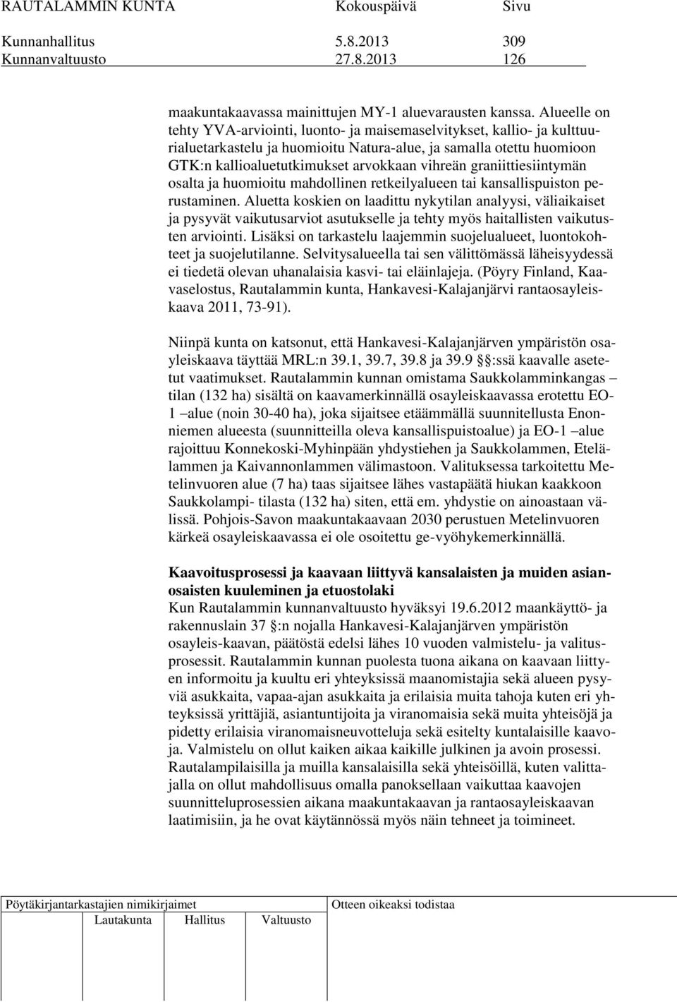 graniittiesiintymän osalta ja huomioitu mahdollinen retkeilyalueen tai kansallispuiston perustaminen.