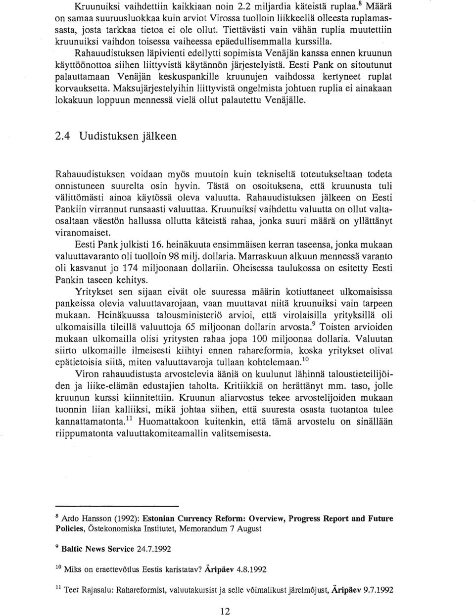 Rahauudistuksen Hipivienti edellytti sopimista Venajan kanssa ennen kruunun kayttoonottoa siihen liittyvista kaytannon jarjestelyista.