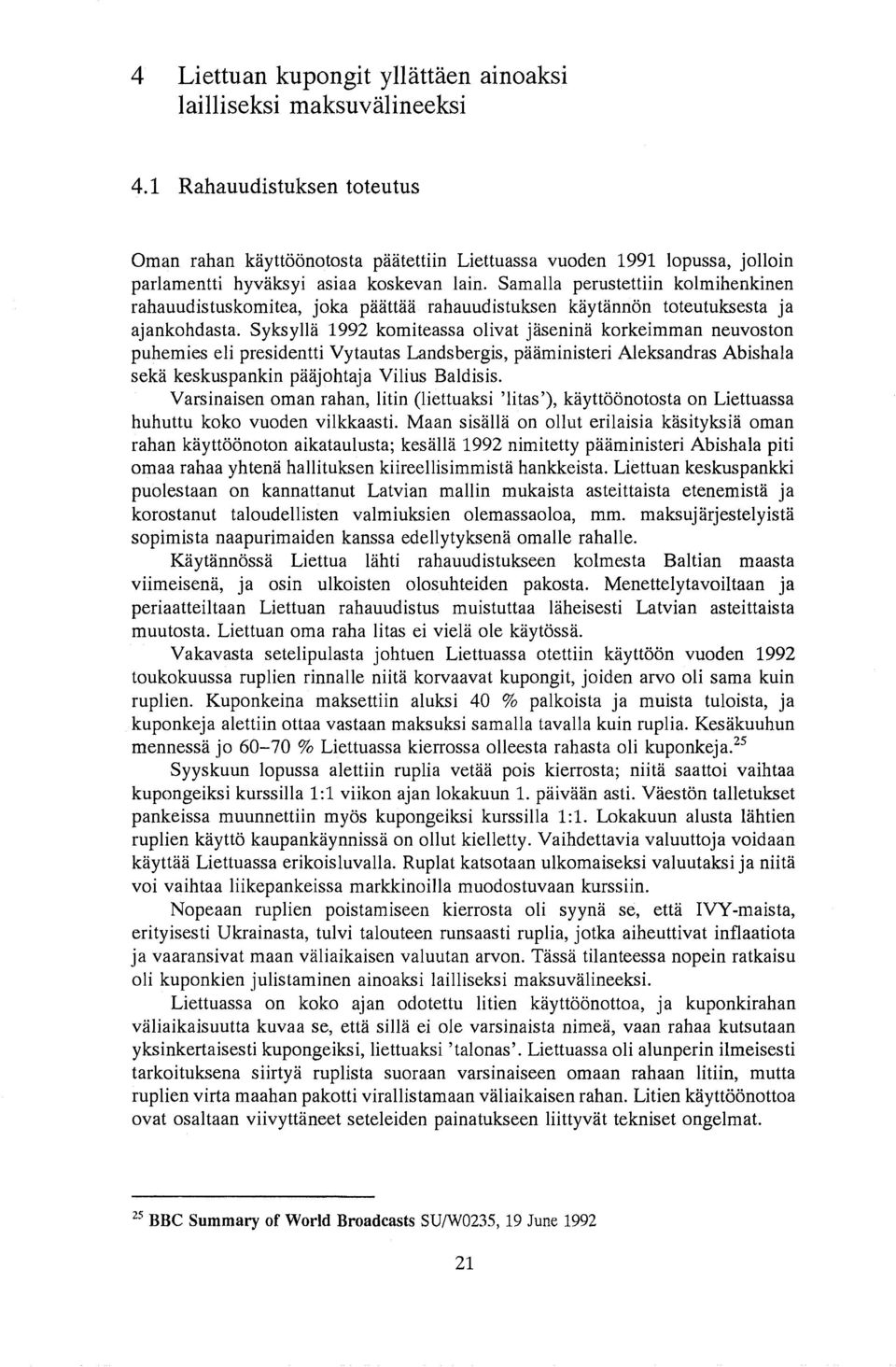 SamaIl a perustettiin kolmihenkinen rahauudistuskomitea, joka paattaa rahauudistuksen kaytannon toteutuksesta ja ajankohdasta.