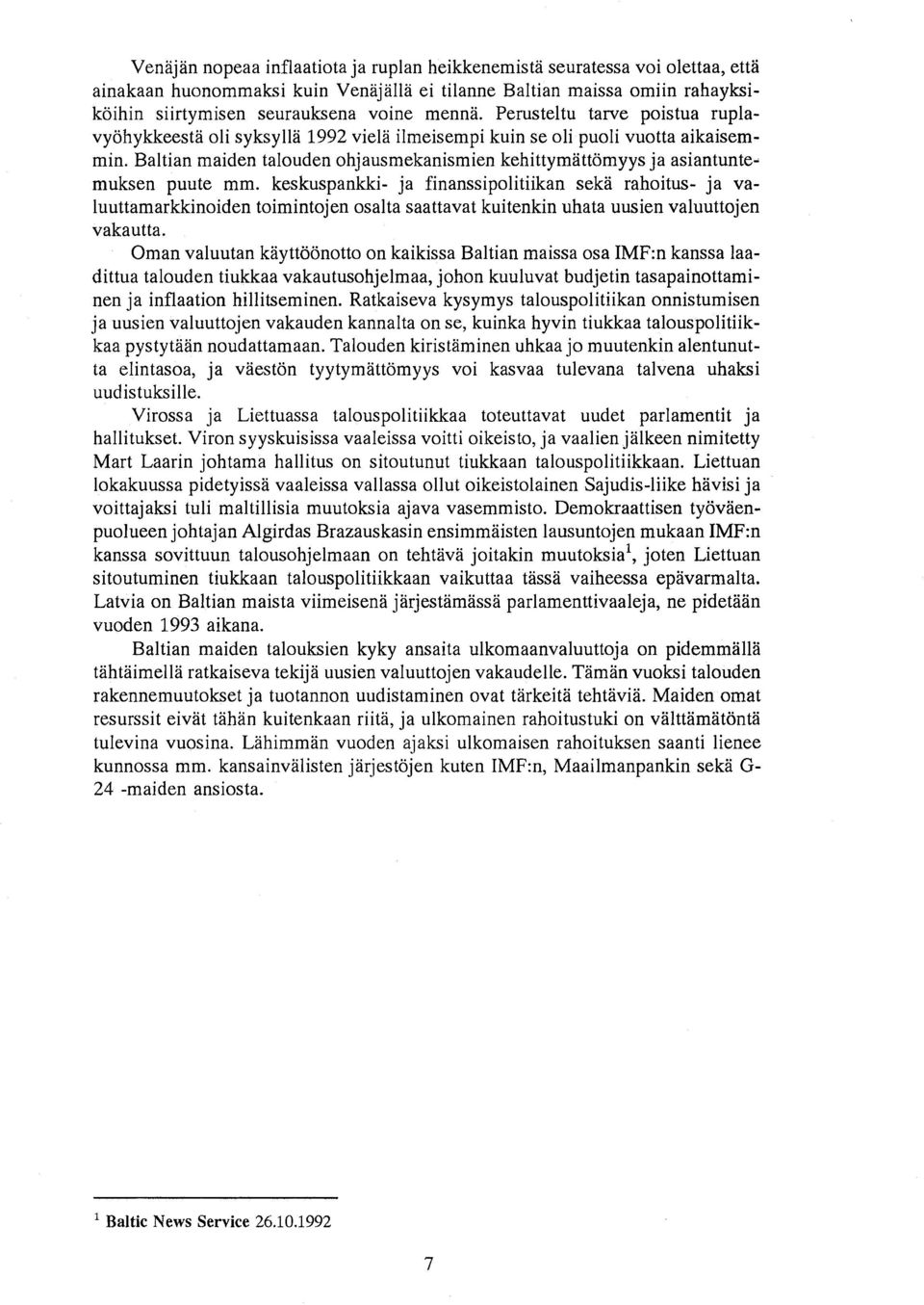 .. muksen puute mm. keskuspankki- ja finanssipolitiikan seka rahoitus- ja valuuttamarkkinoiden toimintojen os alta saattavat kuitenkin uhata uusien valuuttojen vakautta.