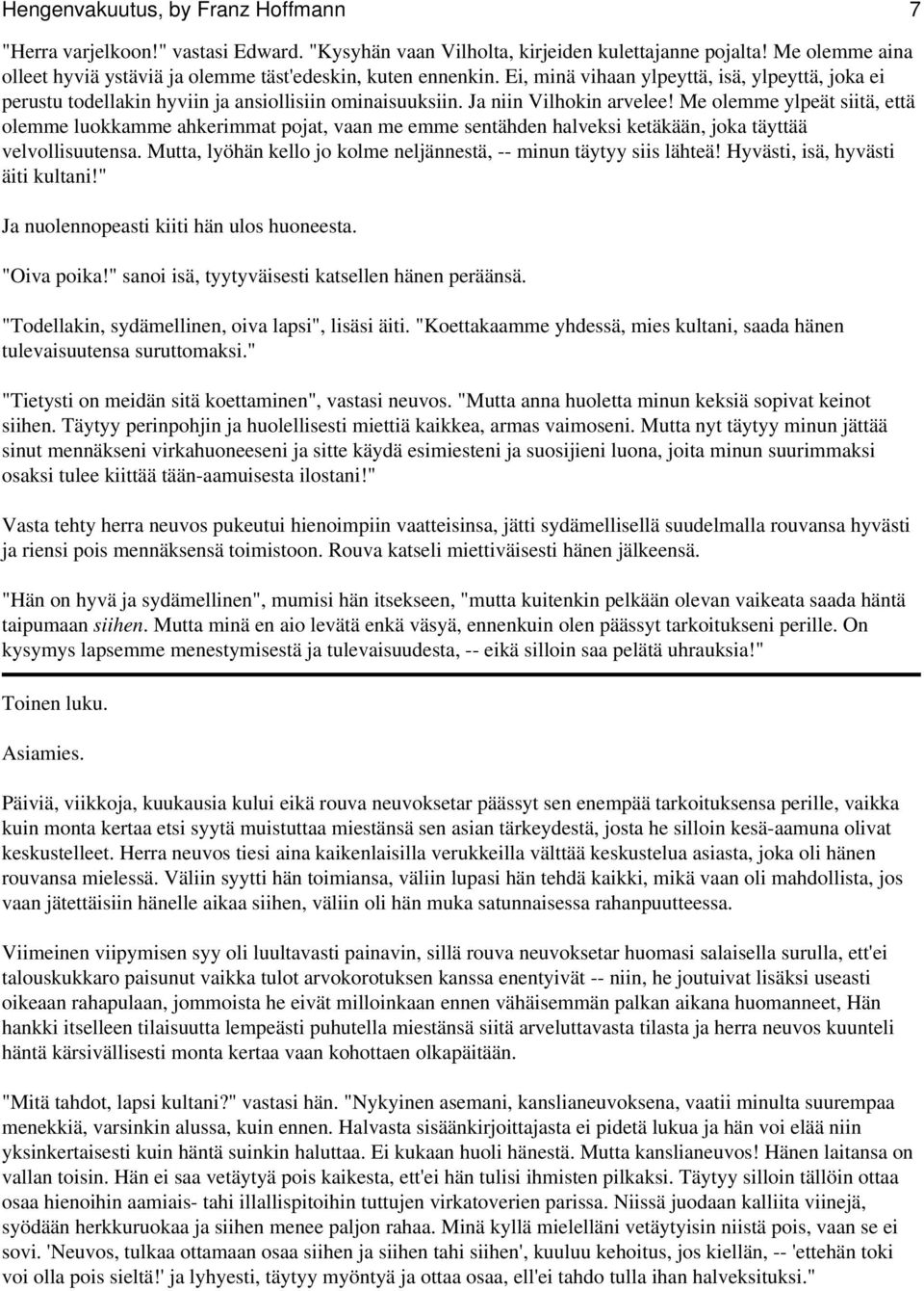 Ja niin Vilhokin arvelee! Me olemme ylpeät siitä, että olemme luokkamme ahkerimmat pojat, vaan me emme sentähden halveksi ketäkään, joka täyttää velvollisuutensa.