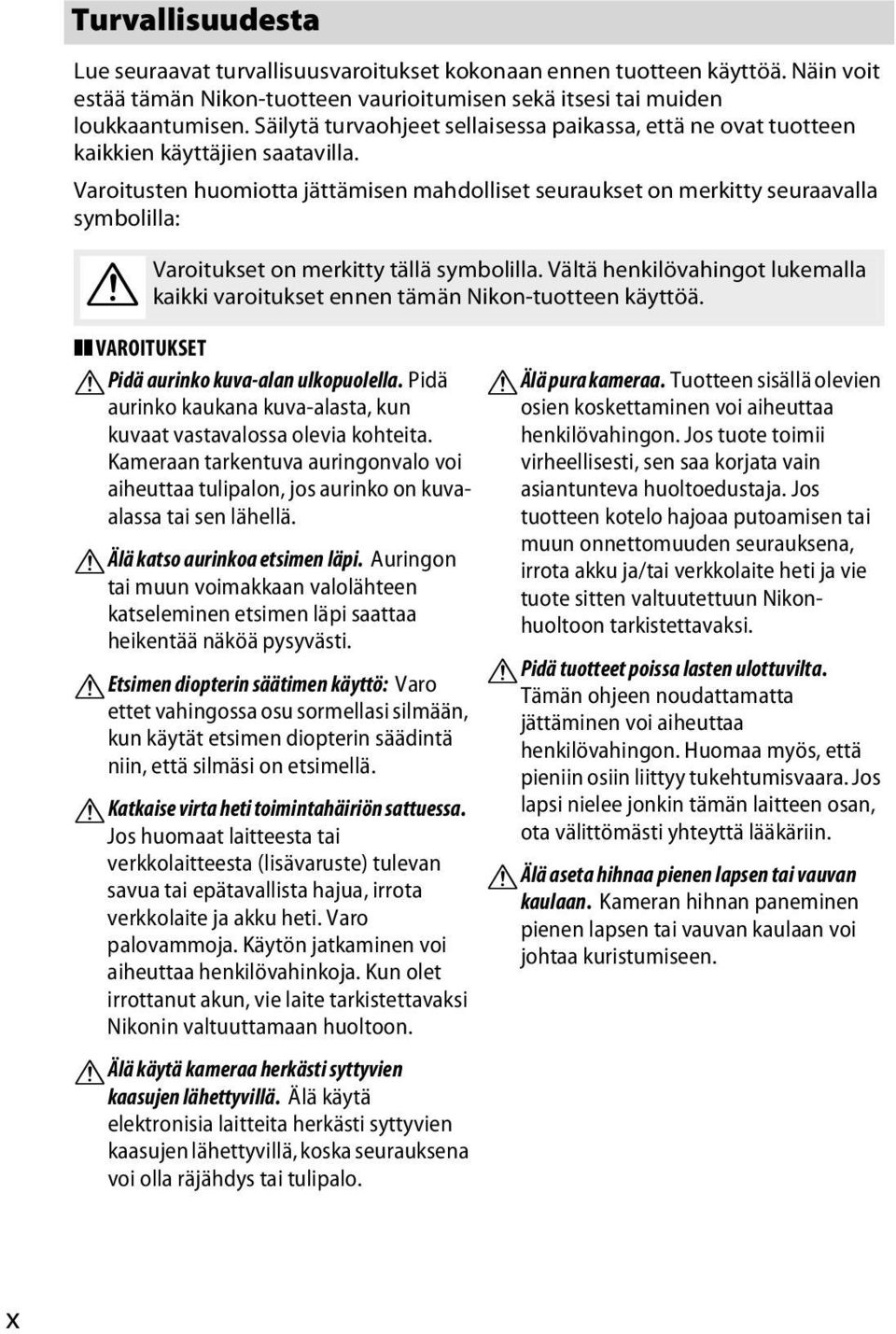 Varoitusten huomiotta jättämisen mahdolliset seuraukset on merkitty seuraavalla symbolilla: A Varoitukset on merkitty tällä symbolilla.