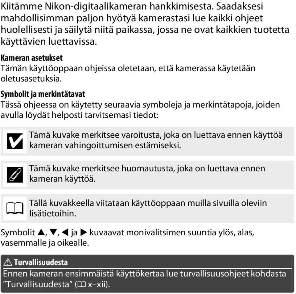 Kameran asetukset Tämän käyttöoppaan ohjeissa oletetaan, että kamerassa käytetään oletusasetuksia.