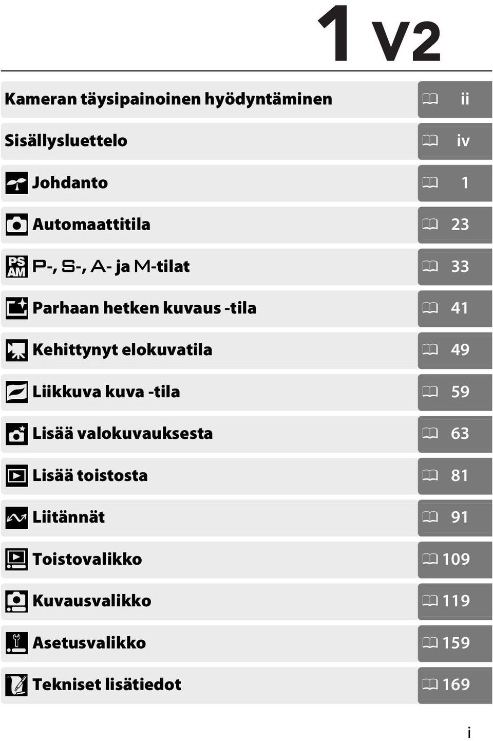 49 9 Liikkuva kuva -tila 0 59 t Lisää valokuvauksesta 0 63 I Lisää toistosta 0 81 Q Liitännät 0