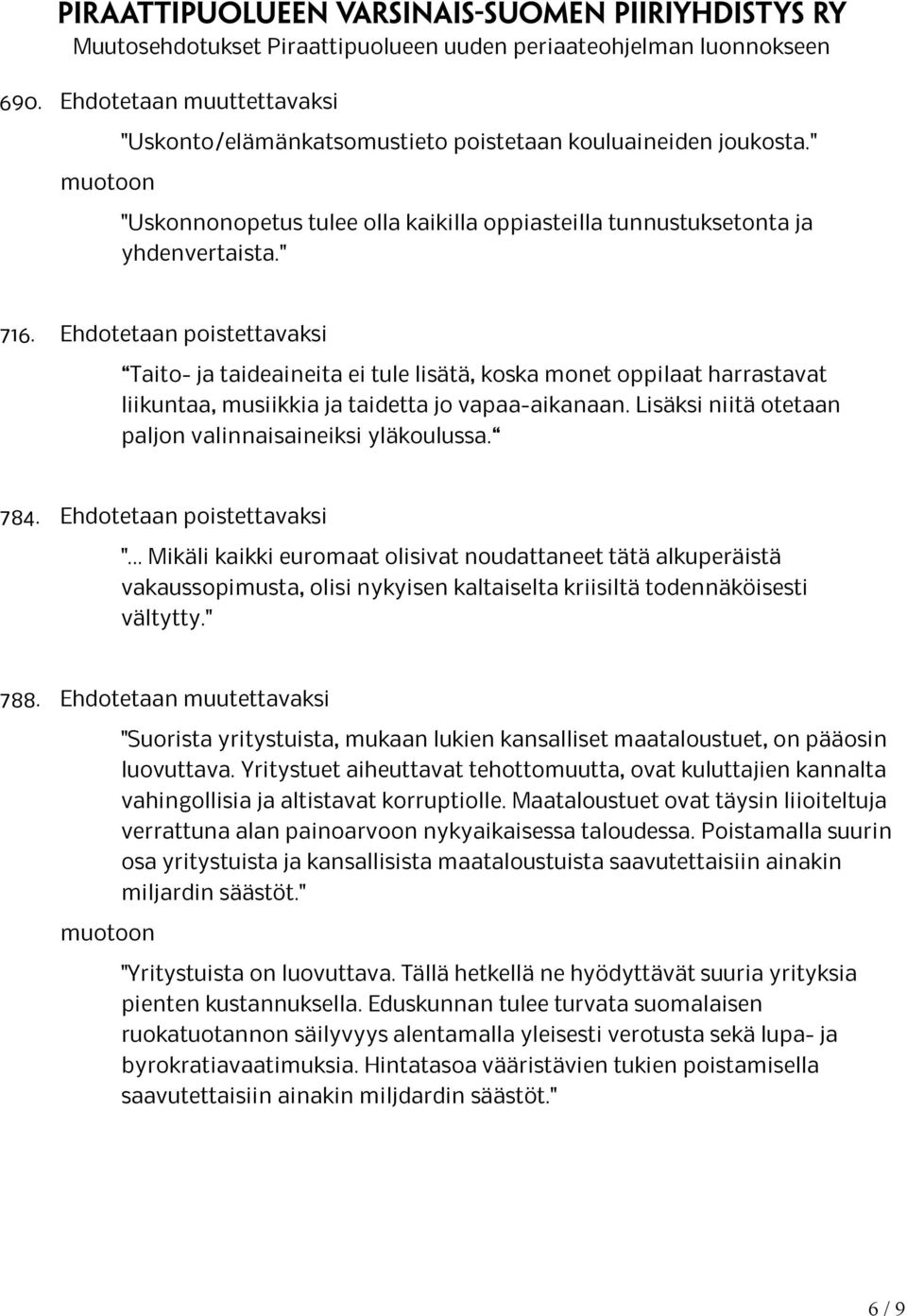 Lisäksi niitä otetaan paljon valinnaisaineiksi yläkoulussa. 784. Ehdotetaan poistettavaksi ".