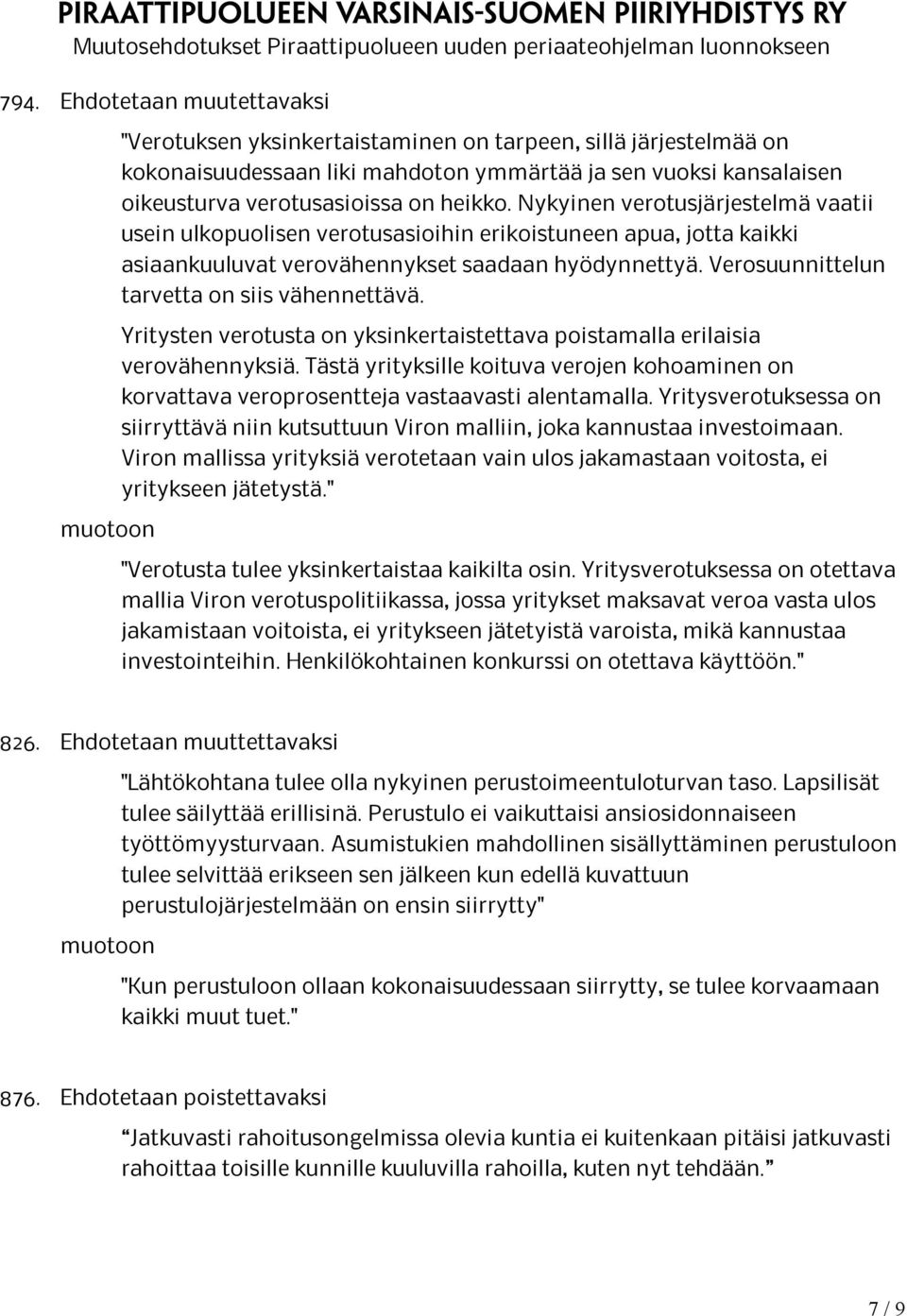 Verosuunnittelun tarvetta on siis vähennettävä. Yritysten verotusta on yksinkertaistettava poistamalla erilaisia verovähennyksiä.