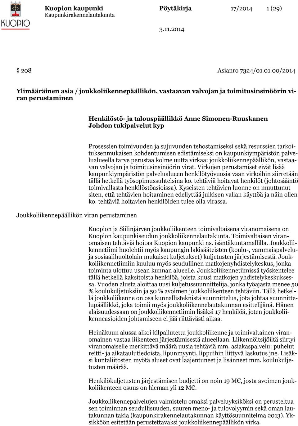 01.00/2014 Ylimääräinen asia / joukkoliikennepäällikön, vastaavan valvojan ja toimitusinsinöörin viran perustaminen Henkilöstö- ja talouspäällikkö Anne Simonen-Ruuskanen Johdon tukipalvelut kyp