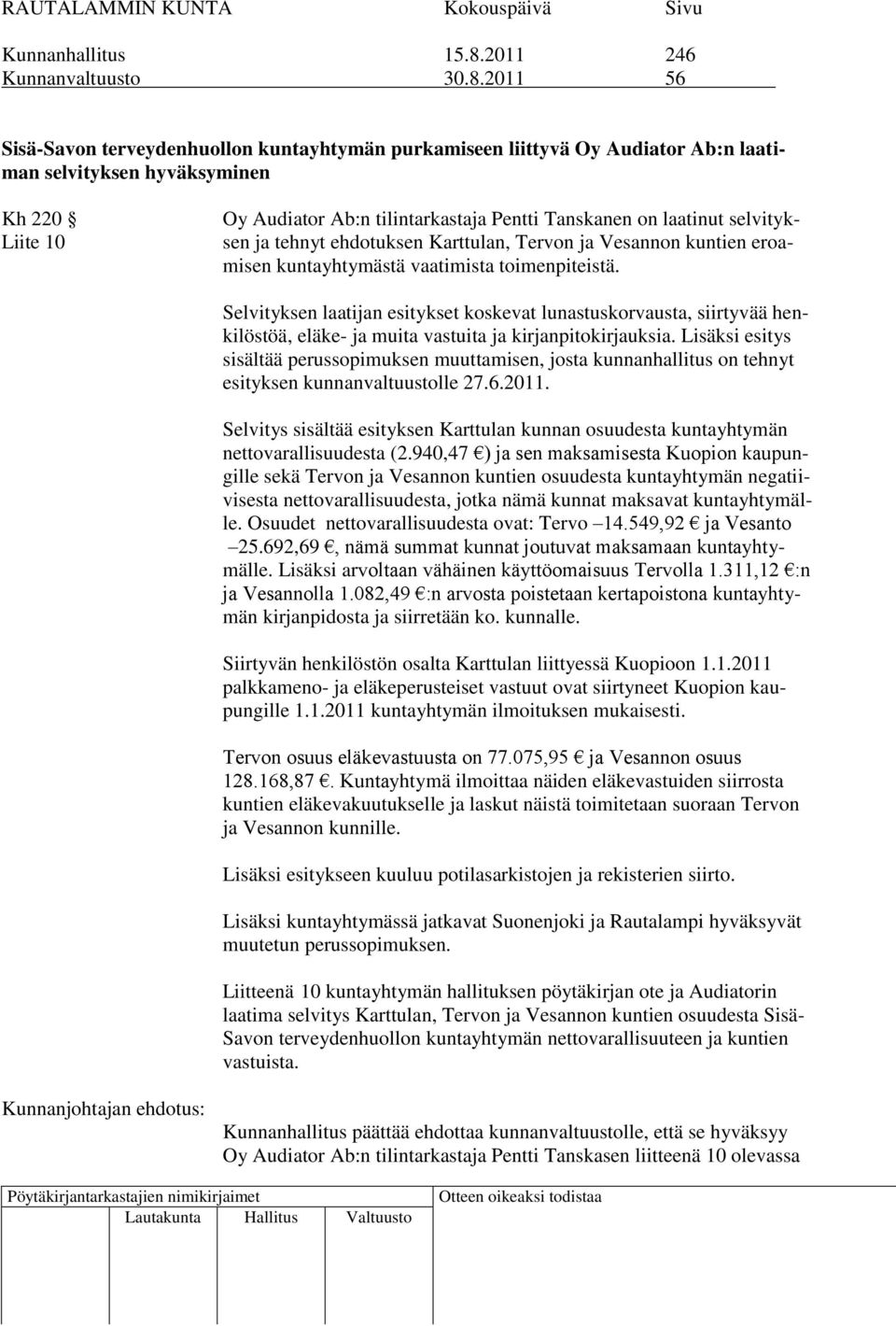 2011 56 Sisä-Savon terveydenhuollon kuntayhtymän purkamiseen liittyvä Oy Audiator Ab:n laatiman selvityksen hyväksyminen Kh 220 Liite 10 Oy Audiator Ab:n tilintarkastaja Pentti Tanskanen on laatinut