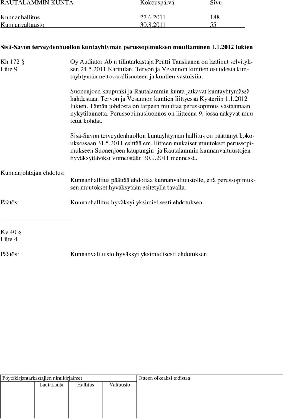 Suonenjoen kaupunki ja Rautalammin kunta jatkavat kuntayhtymässä kahdestaan Tervon ja Vesannon kuntien liittyessä Kysteriin 1.1.2012 lukien.