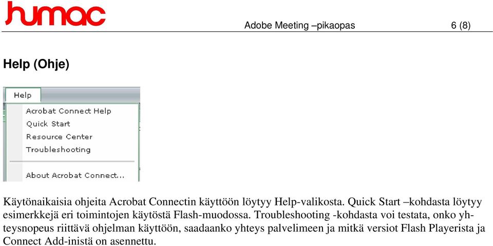Quick Start kohdasta löytyy esimerkkejä eri toimintojen käytöstä Flash-muodossa.