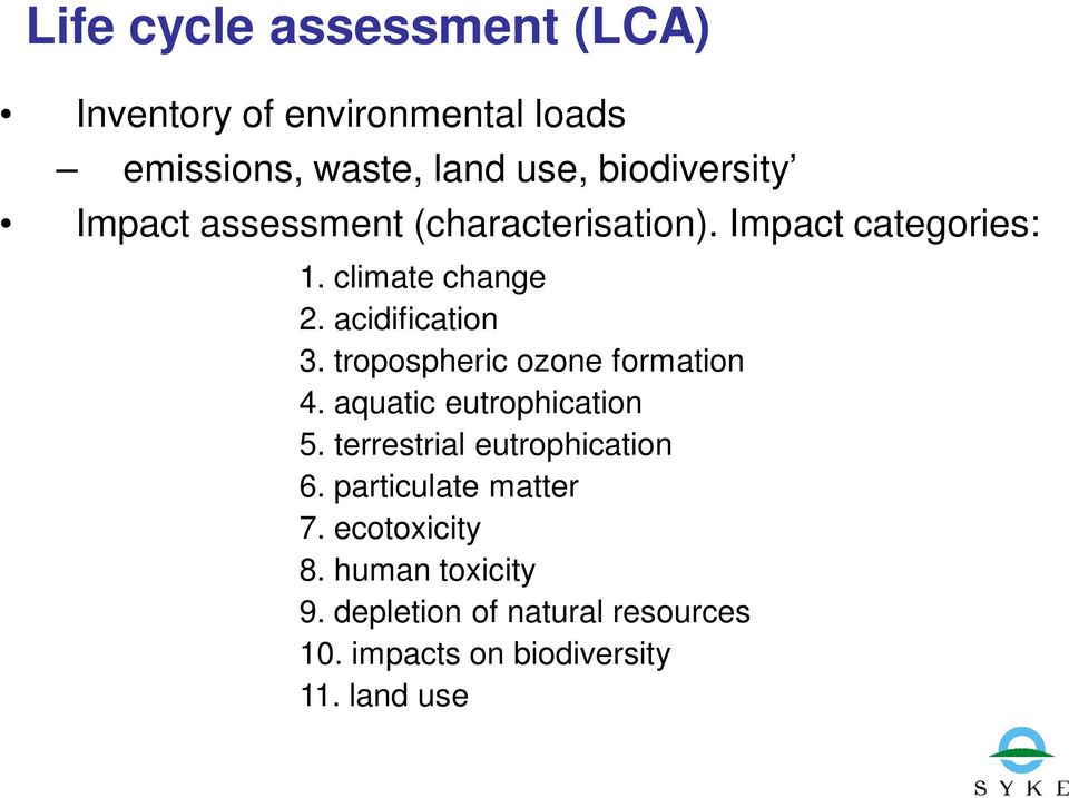 tropospheric ozone formation 4. aquatic eutrophication 5. terrestrial eutrophication 6.