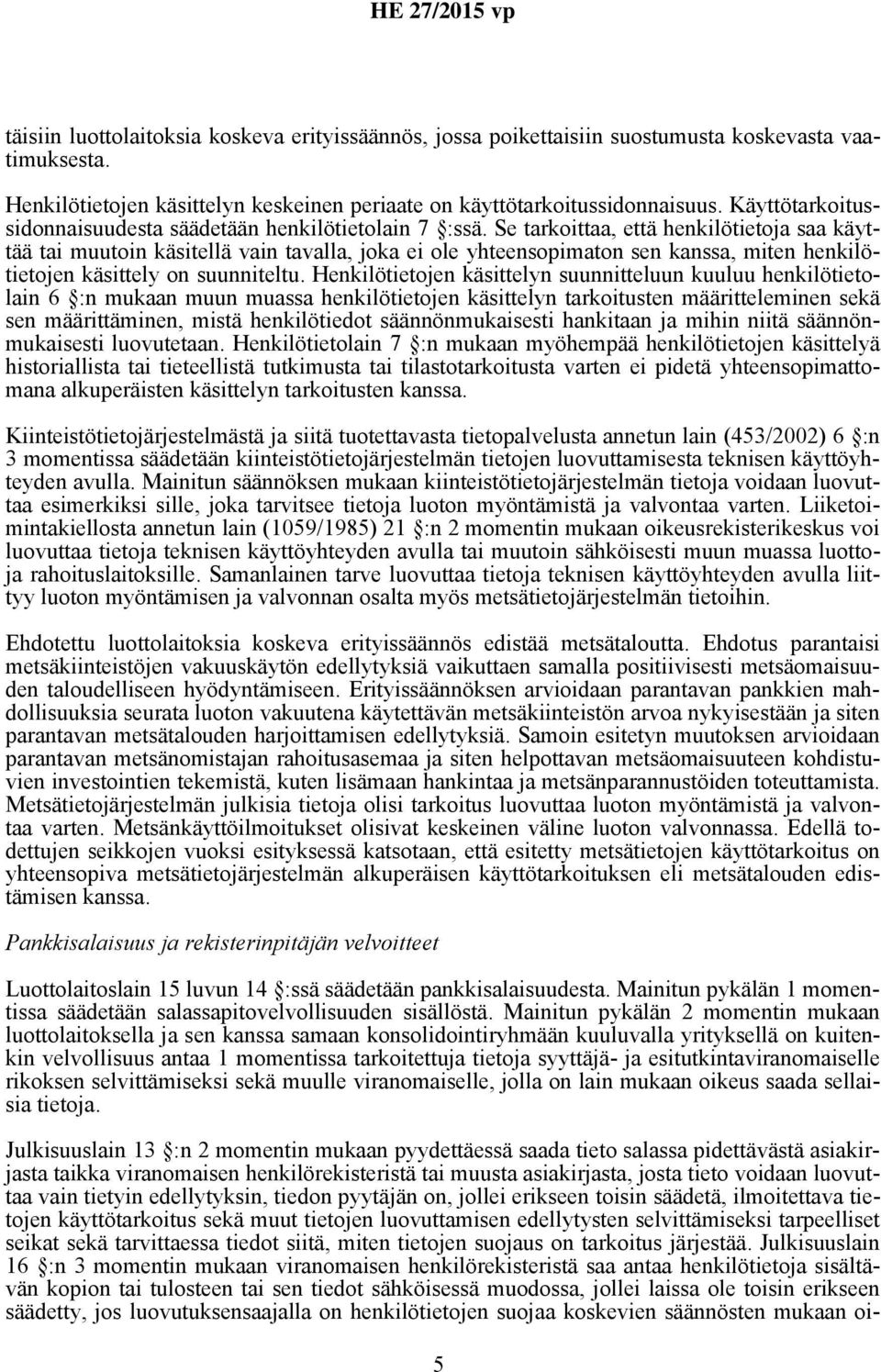 Se tarkoittaa, että henkilötietoja saa käyttää tai muutoin käsitellä vain tavalla, joka ei ole yhteensopimaton sen kanssa, miten henkilötietojen käsittely on suunniteltu.