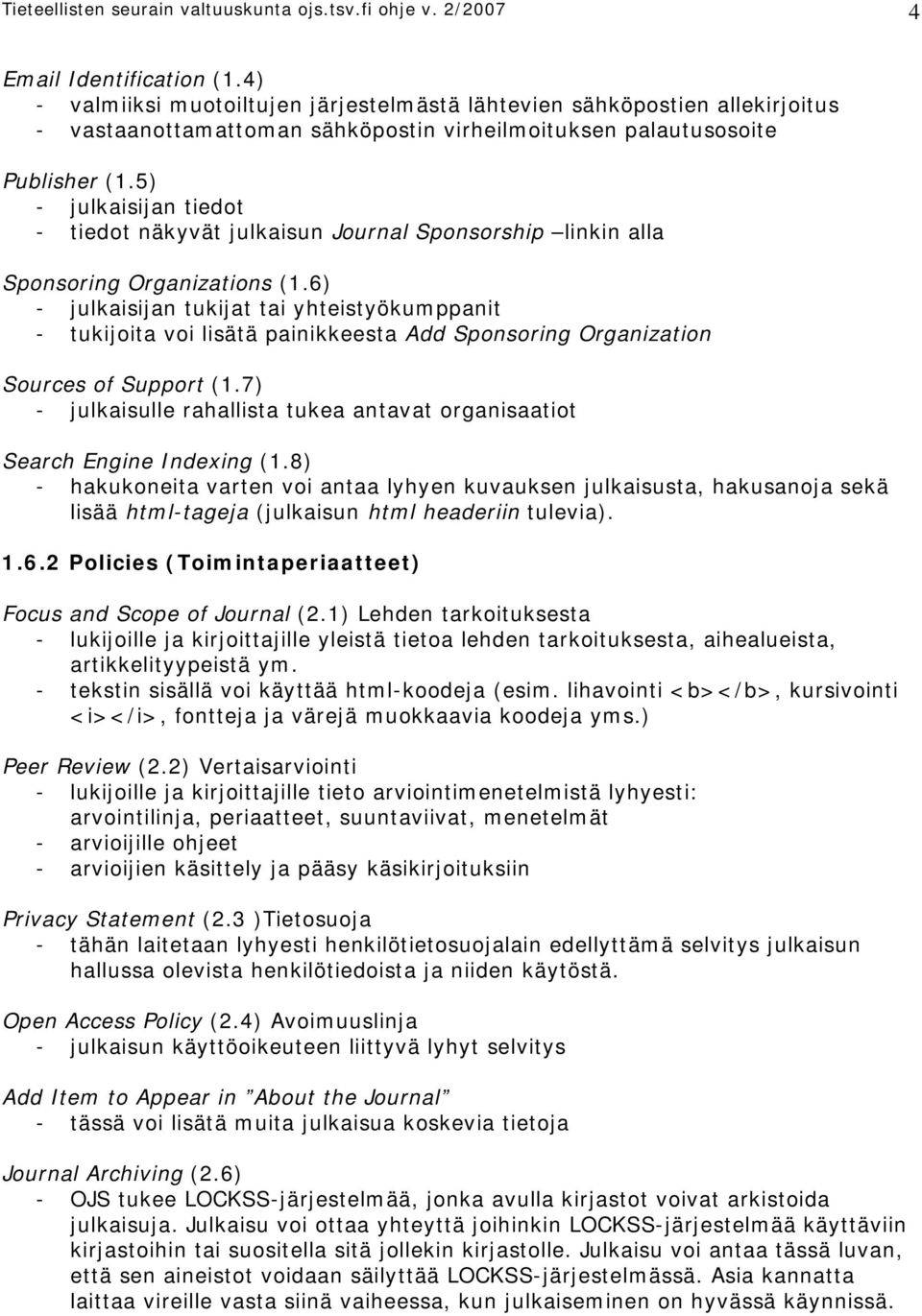 5) - julkaisijan tiedot - tiedot näkyvät julkaisun Journal Sponsorship linkin alla Sponsoring Organizations (1.