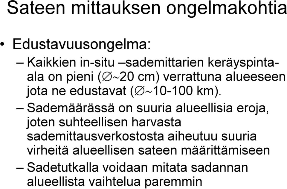 Sademäärässä on suuria alueellisia eroja, joten suhteellisen harvasta sademittausverkostosta