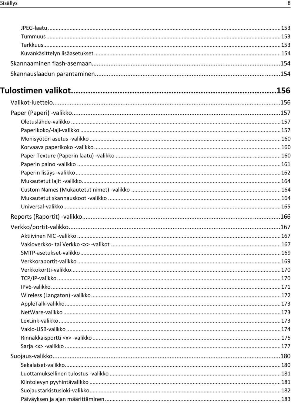 ..160 Paperin paino -valikko...161 Paperin lisäys -valikko...162 Mukautetut lajit -valikko...164 Custom Names (Mukautetut nimet) -valikko...164 Mukautetut skannauskoot -valikko...164 Universal-valikko.