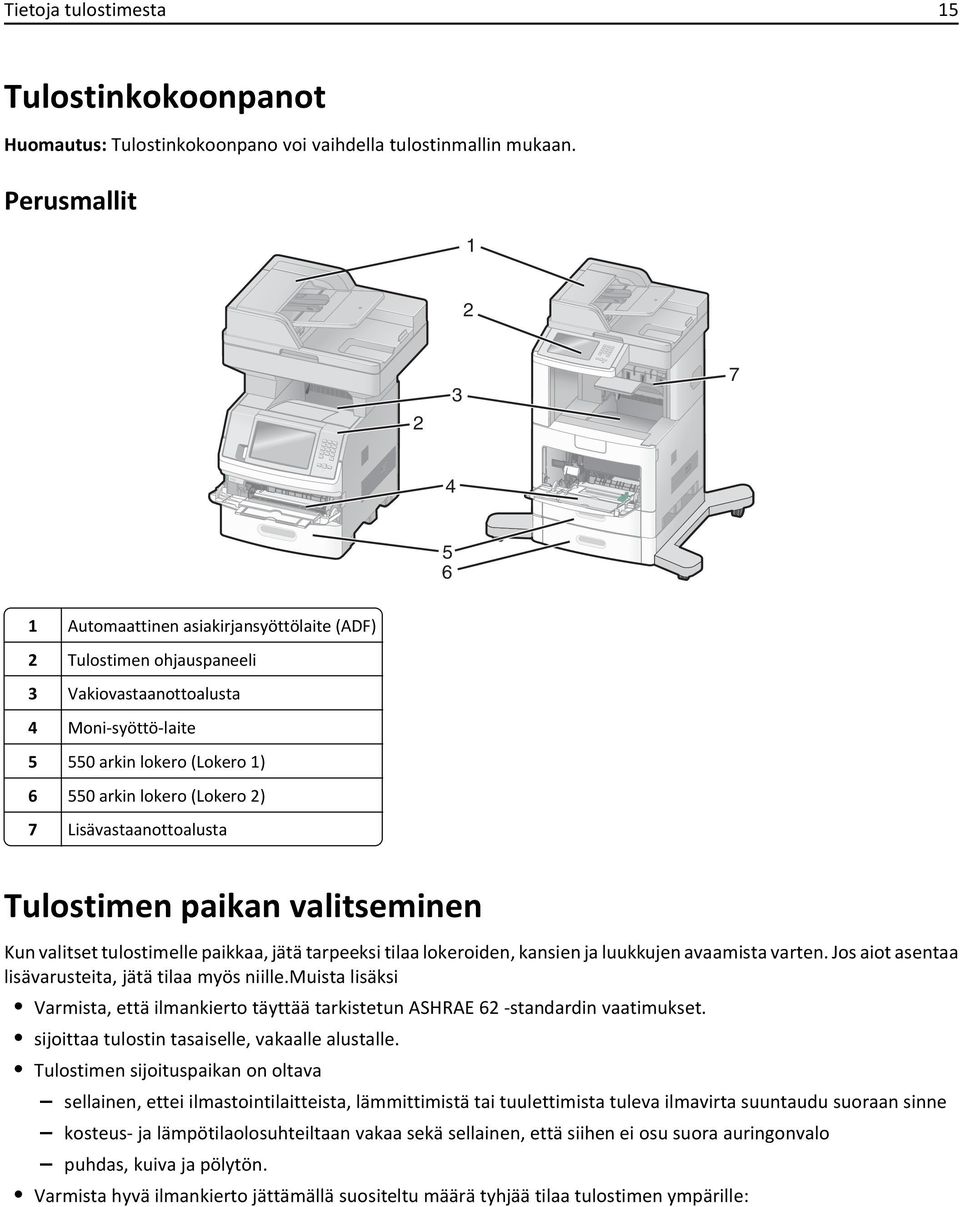 (Lokero 2) 7 Lisävastaanottoalusta Tulostimen paikan valitseminen Kun valitset tulostimelle paikkaa, jätä tarpeeksi tilaa lokeroiden, kansien ja luukkujen avaamista varten.