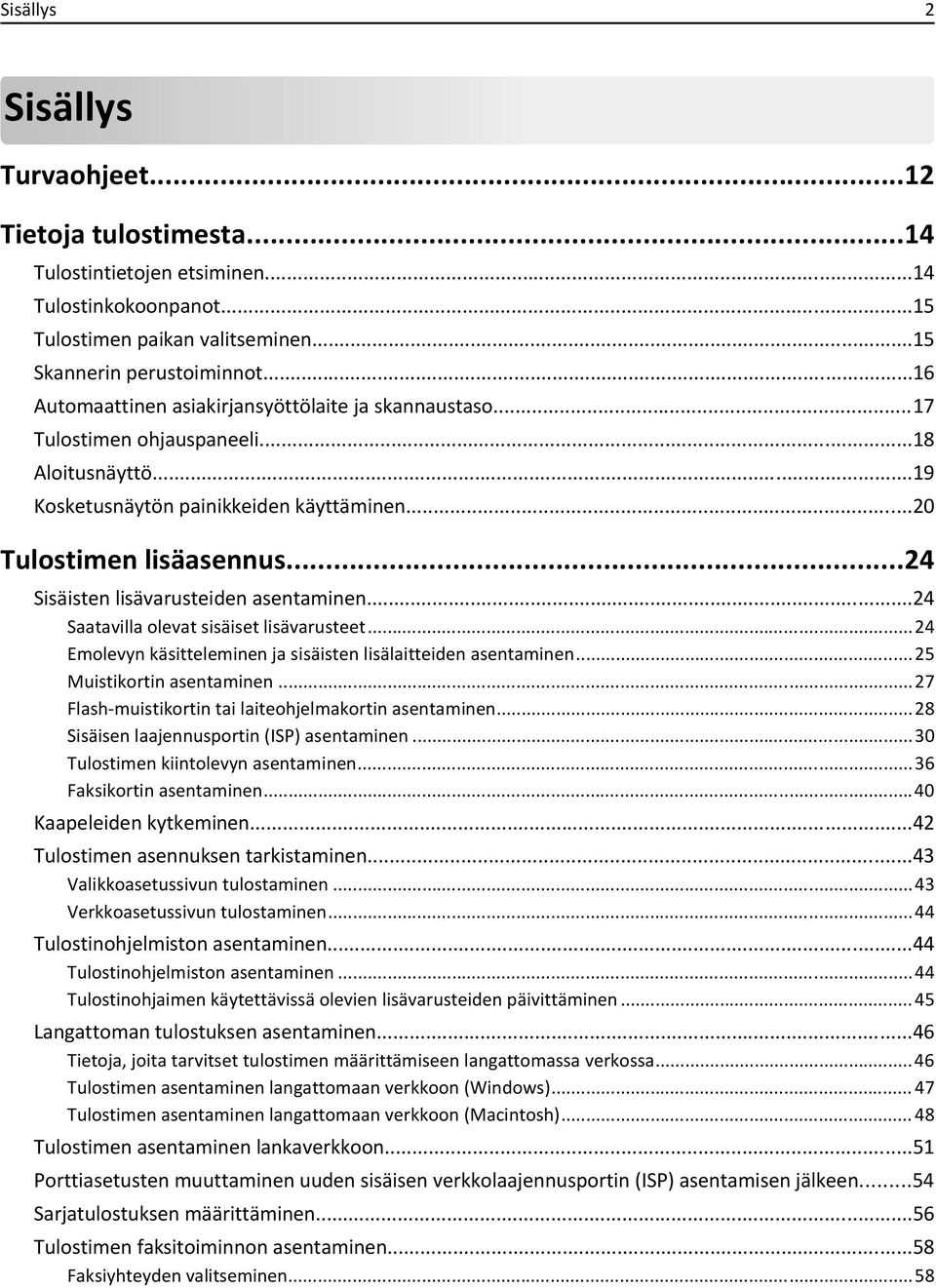 ..24 Sisäisten lisävarusteiden asentaminen...24 Saatavilla olevat sisäiset lisävarusteet...24 Emolevyn käsitteleminen ja sisäisten lisälaitteiden asentaminen...25 Muistikortin asentaminen.