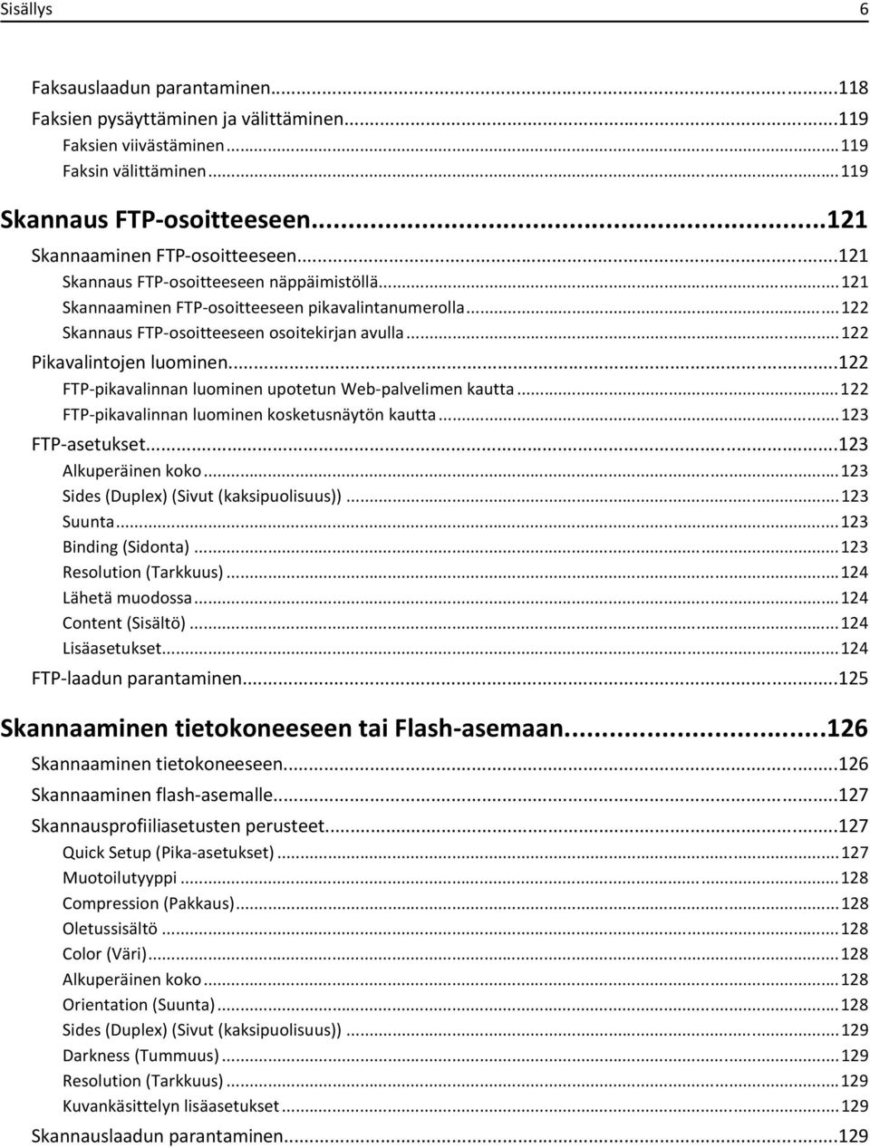 ..122 Pikavalintojen luominen...122 FTP-pikavalinnan luominen upotetun Web-palvelimen kautta...122 FTP-pikavalinnan luominen kosketusnäytön kautta...123 FTP-asetukset...123 Alkuperäinen koko.