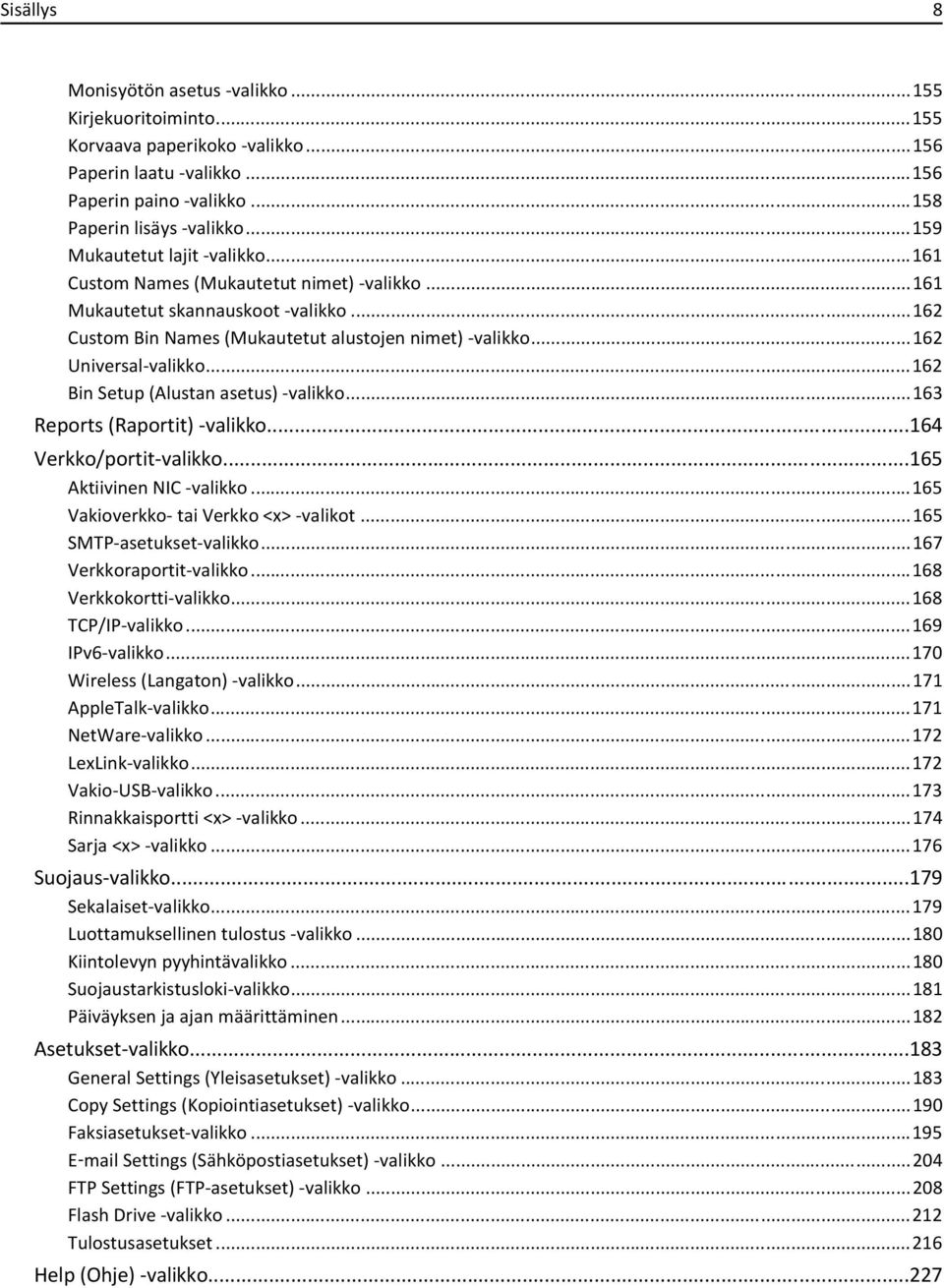 ..162 Universal-valikko...162 Bin Setup (Alustan asetus) -valikko...163 Reports (Raportit) -valikko...164 Verkko/portit-valikko...165 Aktiivinen NIC -valikko...165 Vakioverkko- tai Verkko <x> -valikot.