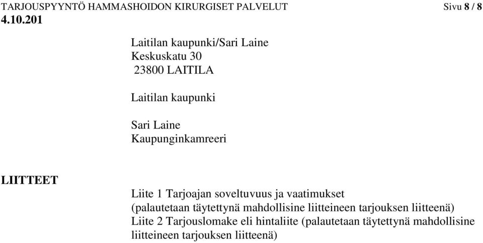 soveltuvuus ja vaatimukset (palautetaan täytettynä mahdollisine liitteineen tarjouksen liitteenä)