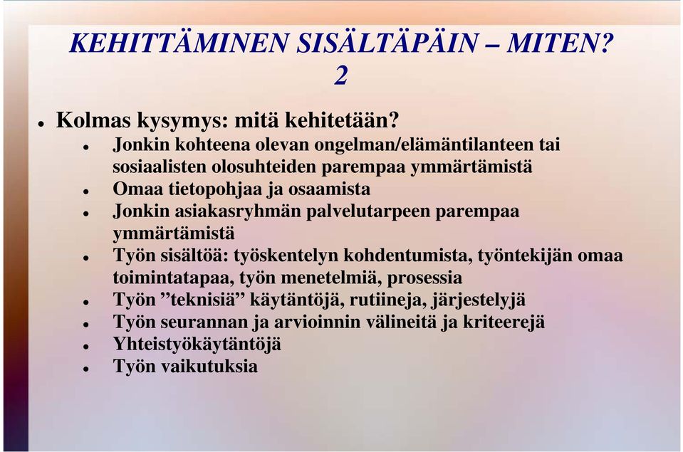 osaamista Jonkin asiakasryhmän palvelutarpeen parempaa ymmärtämistä Työn sisältöä: työskentelyn kohdentumista, työntekijän