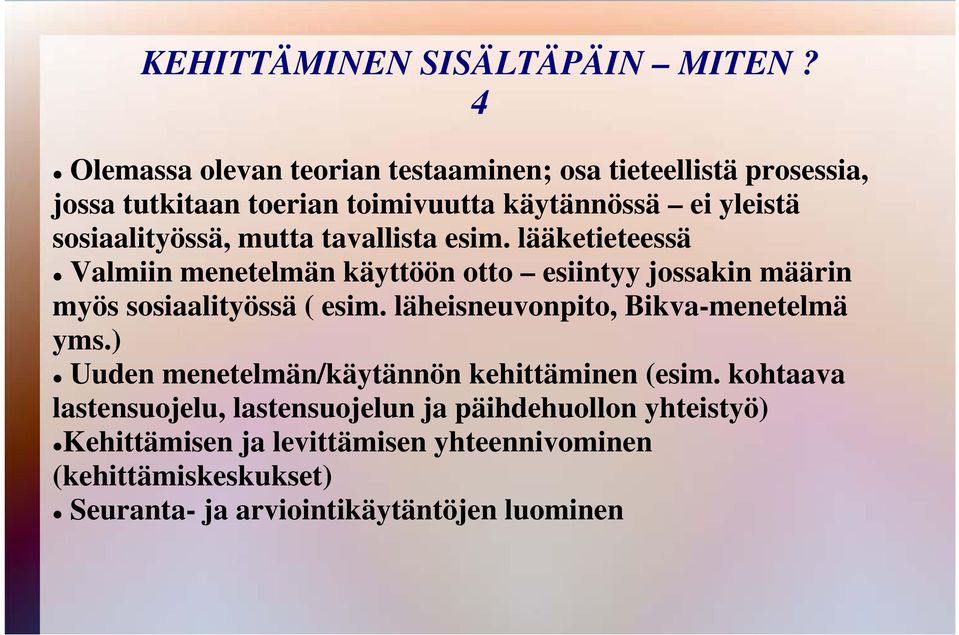sosiaalityössä, mutta tavallista esim. lääketieteessä Valmiin menetelmän käyttöön otto esiintyy jossakin määrin myös sosiaalityössä ( esim.