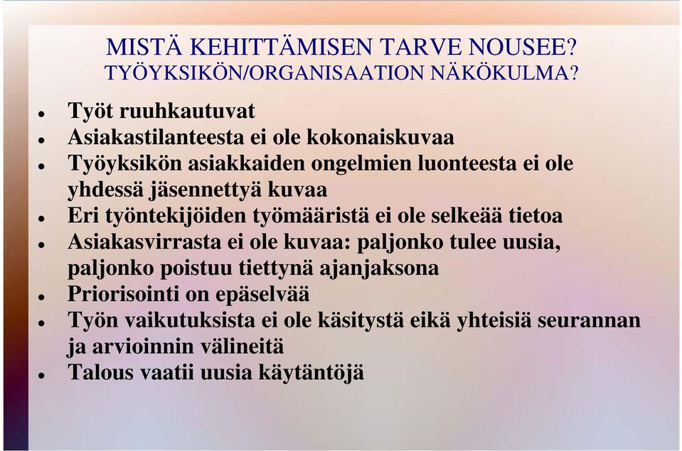 jäsennettyä kuvaa Eri työntekijöiden työmääristä ei ole selkeää tietoa Asiakasvirrasta ei ole kuvaa: paljonko tulee uusia,