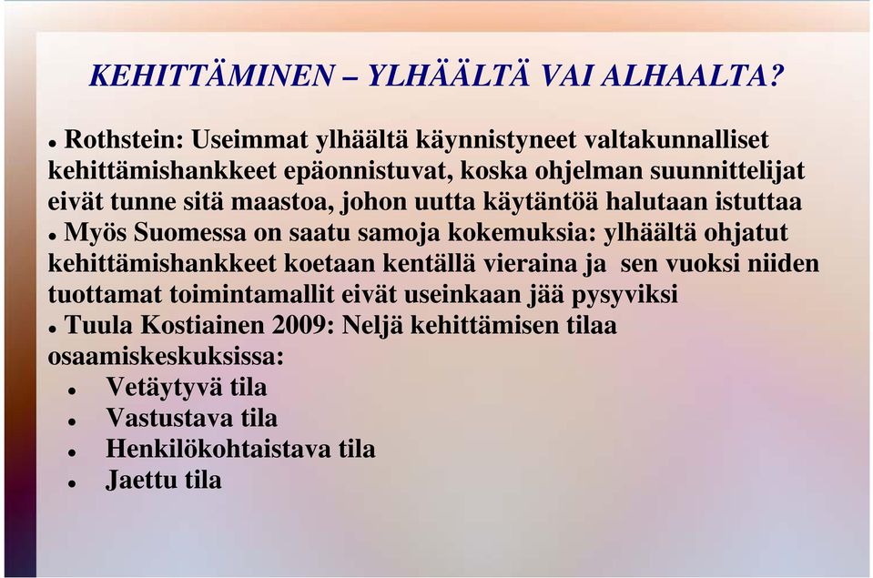 eivät tunne sitä maastoa, johon uutta käytäntöä halutaan istuttaa Myös Suomessa on saatu samoja kokemuksia: ylhäältä ohjatut