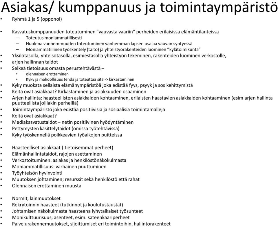 yhteistyön tekeminen, rakenteiden luominen verkostolle, arjen hallinnan taidot Selkeä tietoisuus omasta perustehtävästä olennaisen erottaminen Kyky ja mahdollisuus tehdä ja toteuttaa sitä ->