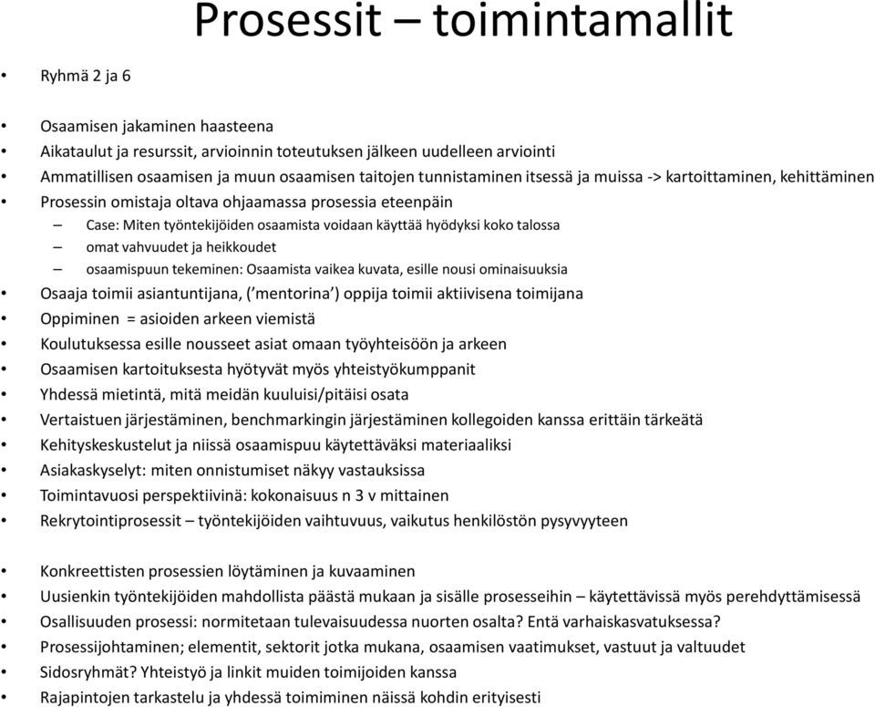 omat vahvuudet ja heikkoudet osaamispuun tekeminen: Osaamista vaikea kuvata, esille nousi ominaisuuksia Osaaja toimii asiantuntijana, ( mentorina ) oppija toimii aktiivisena toimijana Oppiminen =