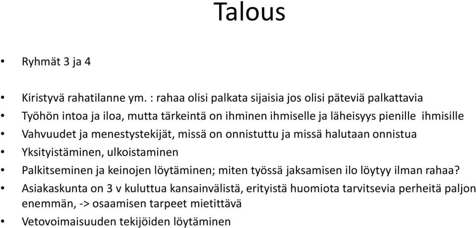 pienille ihmisille Vahvuudet ja menestystekijät, missä on onnistuttu ja missä halutaan onnistua Yksityistäminen, ulkoistaminen Palkitseminen