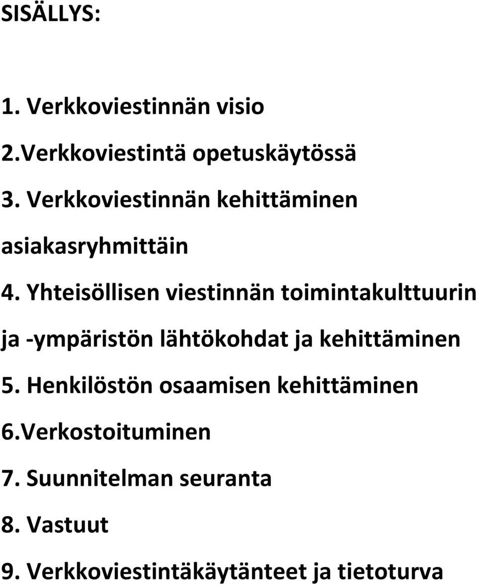 Yhteisöllisen viestinnän toimintakulttuurin ja -ympäristön lähtökohdat ja kehittäminen