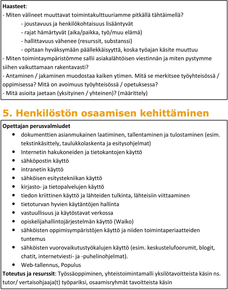 käsite muuttuu - Miten toimintaympäristömme sallii asiakalähtöisen viestinnän ja miten pystymme siihen vaikuttamaan rakentavasti? - Antaminen / jakaminen muodostaa kaiken ytimen.