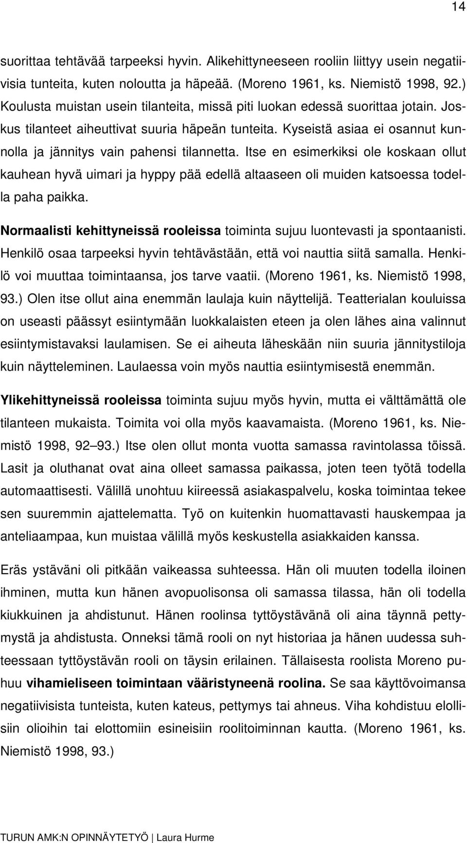 Kyseistä asiaa ei osannut kunnolla ja jännitys vain pahensi tilannetta.