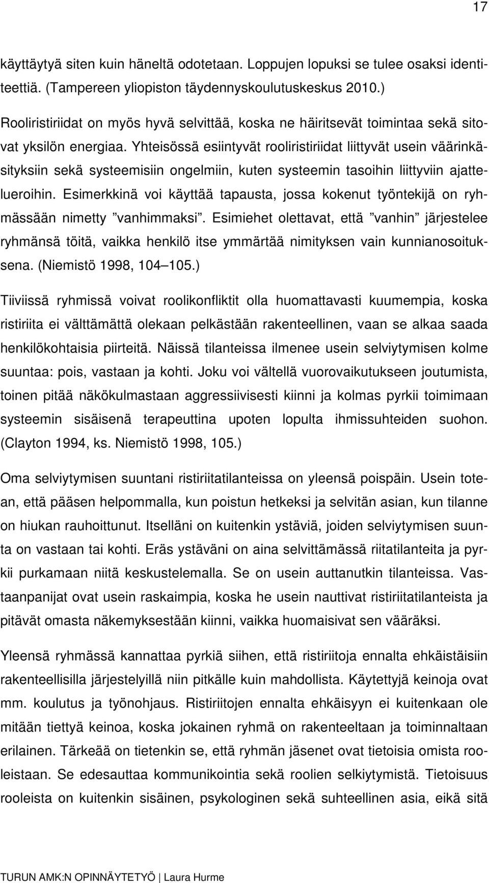 Yhteisössä esiintyvät rooliristiriidat liittyvät usein väärinkäsityksiin sekä systeemisiin ongelmiin, kuten systeemin tasoihin liittyviin ajattelueroihin.