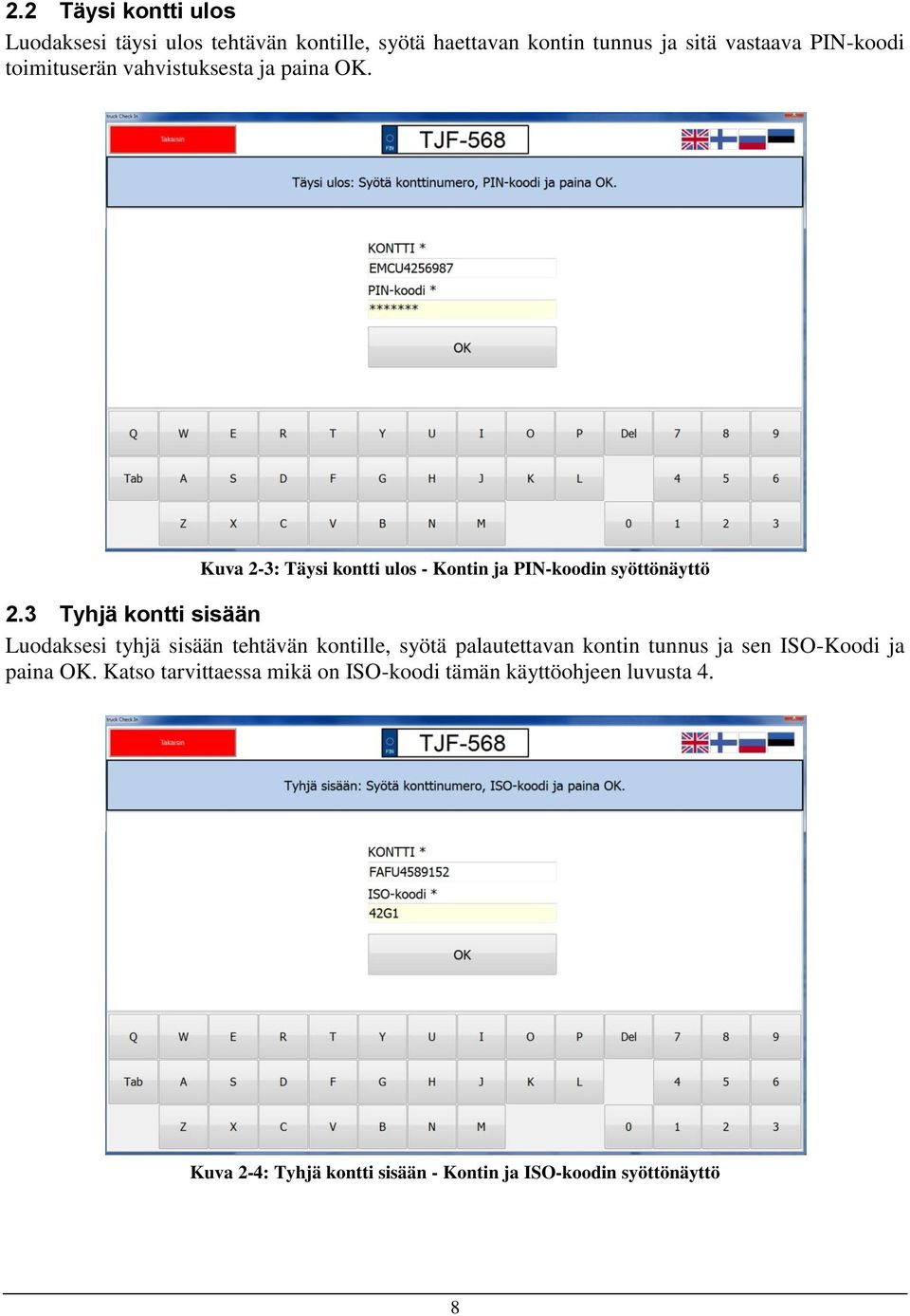 3 Tyhjä kontti sisään Luodaksesi tyhjä sisään tehtävän kontille, syötä palautettavan kontin tunnus ja sen ISO-Koodi ja