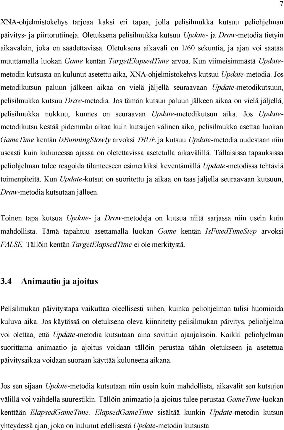 Oletuksena aikaväli on 1/60 sekuntia, ja ajan voi säätää muuttamalla luokan Game kentän TargetElapsedTime arvoa.