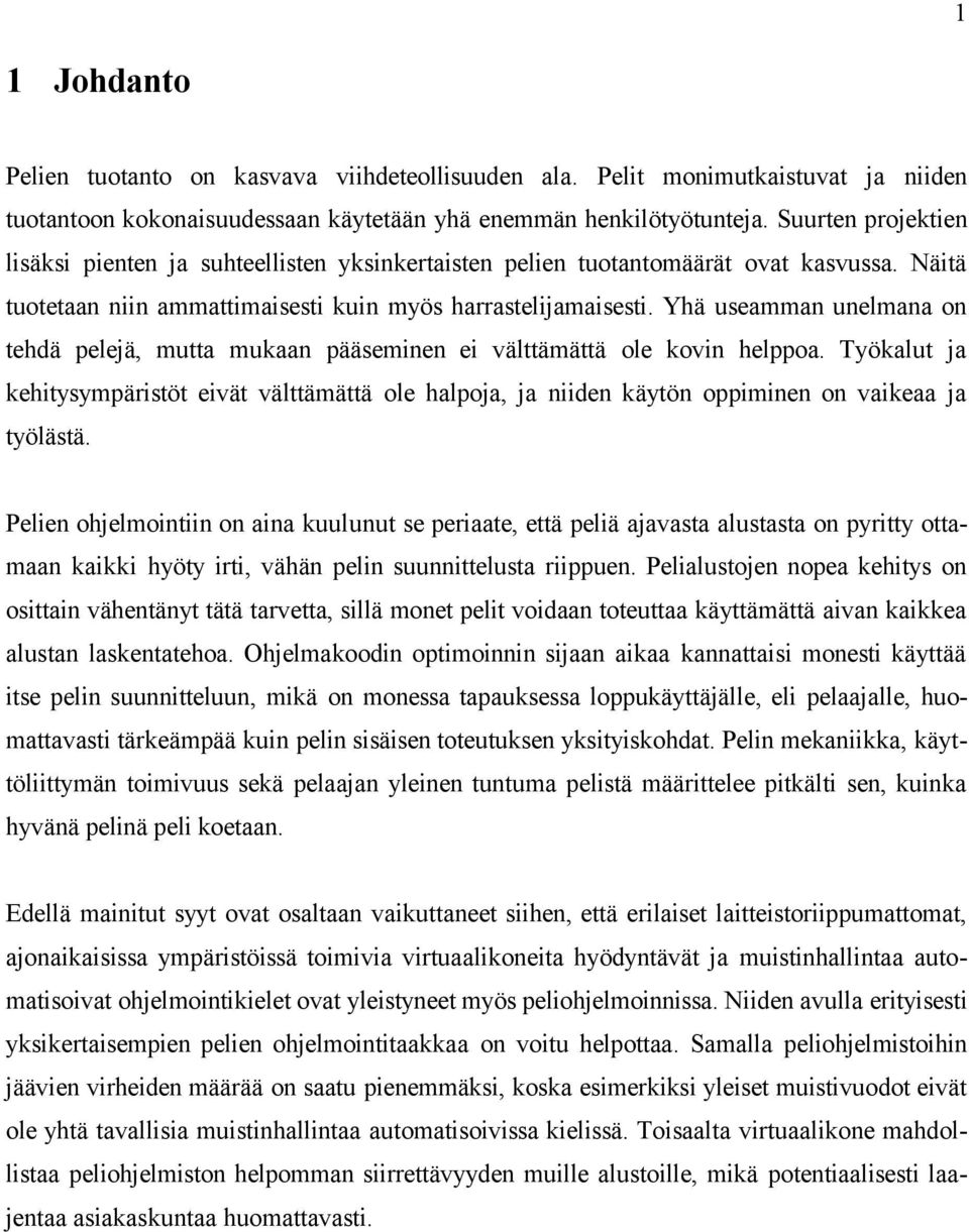 Yhä useamman unelmana on tehdä pelejä, mutta mukaan pääseminen ei välttämättä ole kovin helppoa.