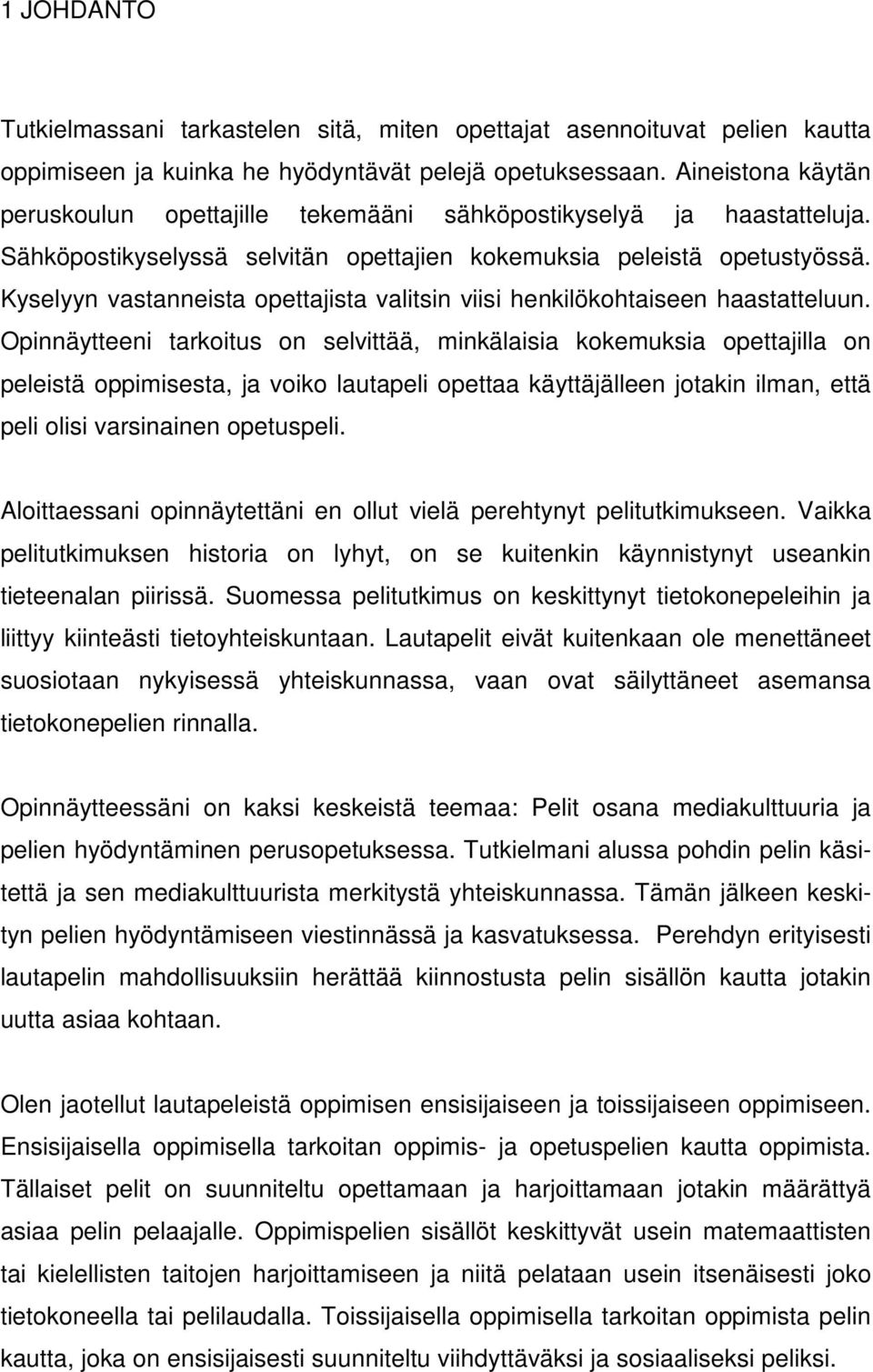 Kyselyyn vastanneista opettajista valitsin viisi henkilökohtaiseen haastatteluun.