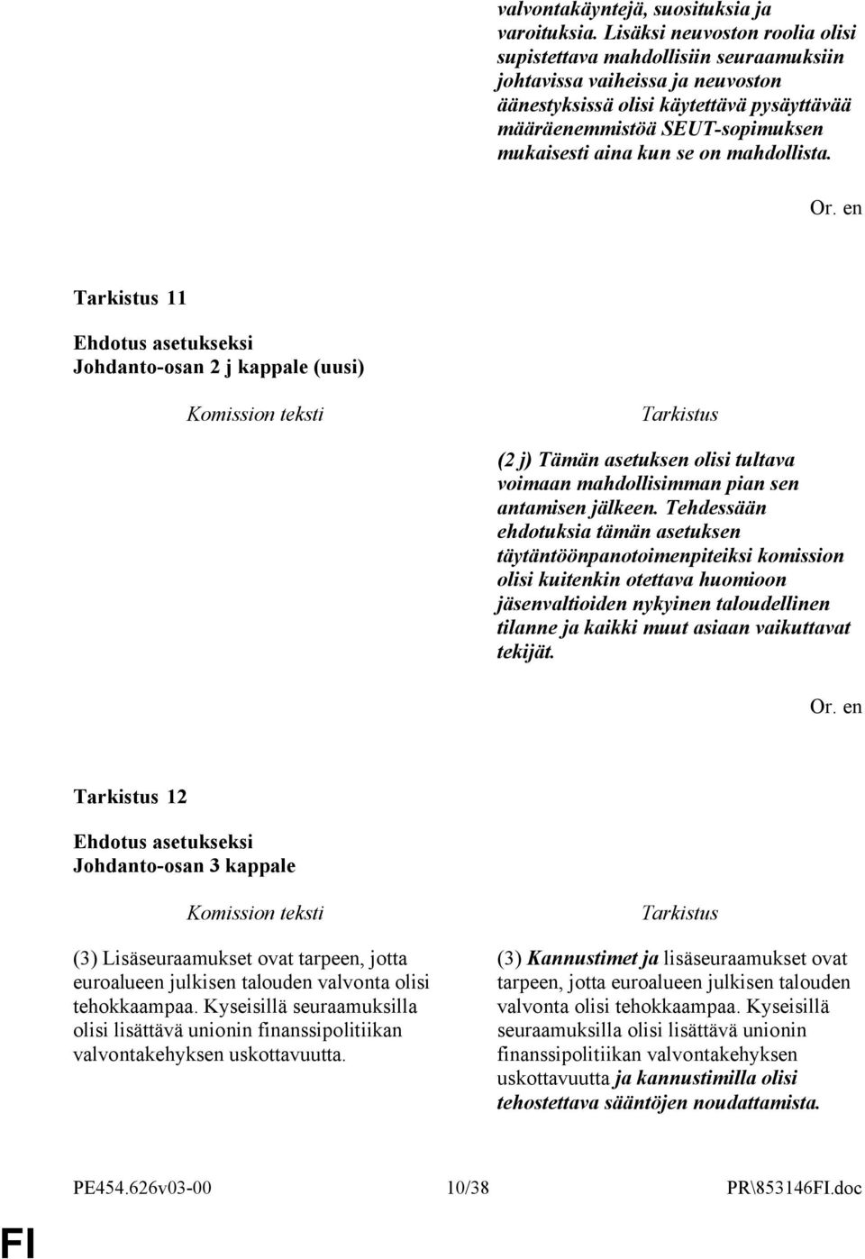 se on mahdollista. 11 Johdanto-osan 2 j kappale (uusi) (2 j) Tämän asetuksen olisi tultava voimaan mahdollisimman pian sen antamisen jälkeen.