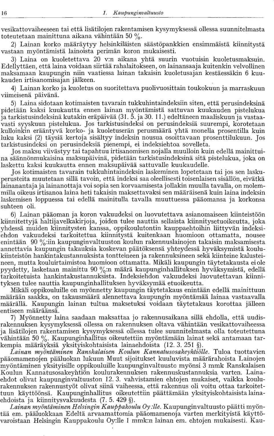 3) Laina on kuoletettava 20 v:n aikana yhtä suurin vuotuisin kuoletusmaksuin.