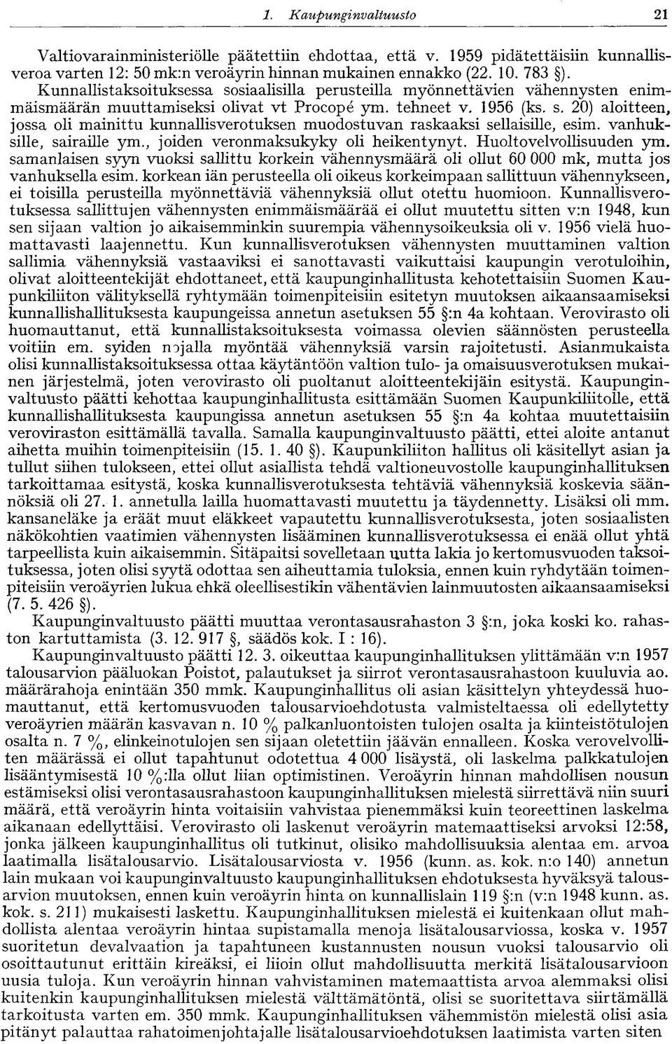 vanhuksille, sairaille ym., joiden veronmaksukyky oli heikentynyt. Huoltovelvollisuuden ym. samanlaisen syyn vuoksi sallittu korkein vähennysmäärä oli ollut 60 000 mk, mutta jos vanhuksella esim.