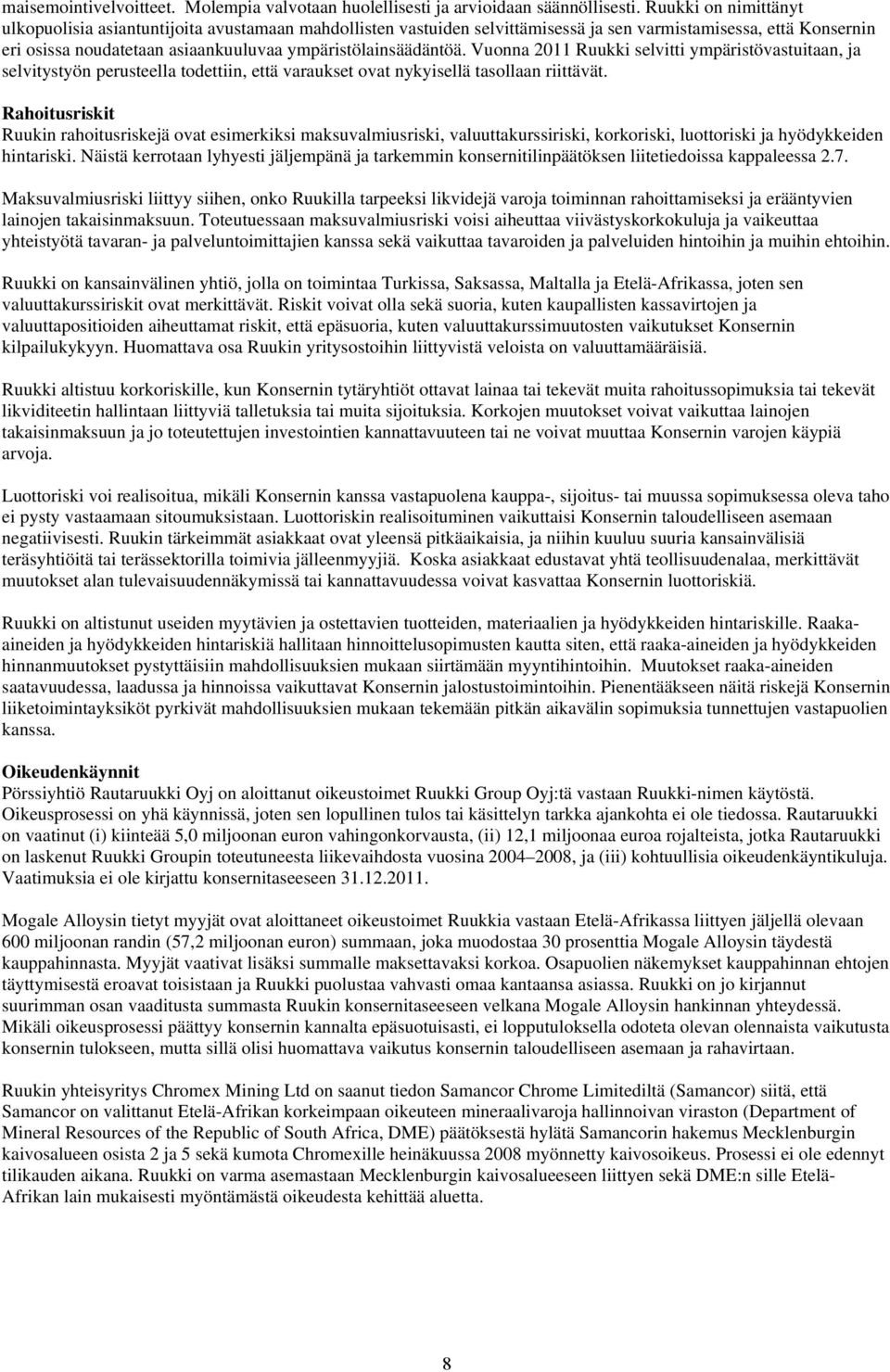 Vuonna 2011 Ruukki selvitti ympäristövastuitaan, ja selvitystyön perusteella todettiin, että varaukset ovat nykyisellä tasollaan riittävät.