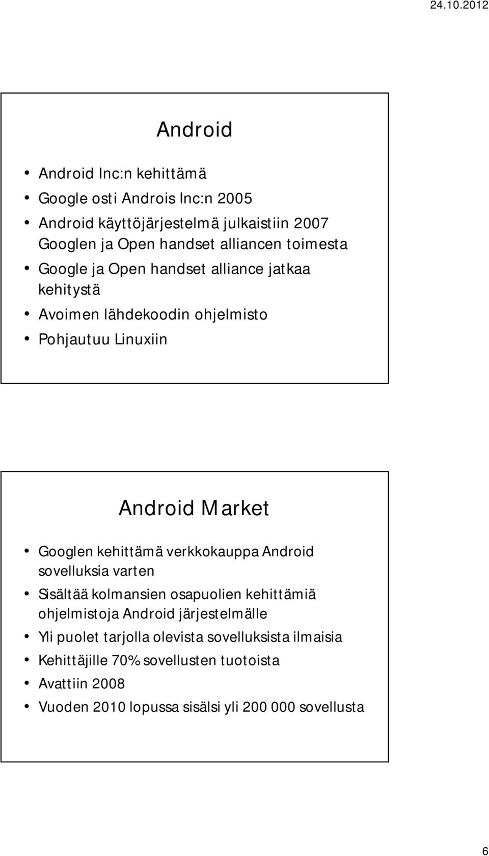 Googlen kehittämä verkkokauppa Android sovelluksia varten Sisältää kolmansien osapuolien kehittämiä ohjelmistoja Android järjestelmälle