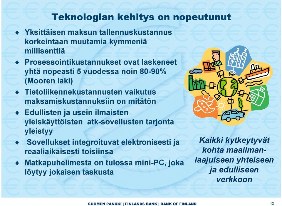 ilmaisten yleiskäyttöisten atk-sovellusten tarjonta yleistyy Sovellukset integroituvat elektronisesti ja reaaliaikaisesti toisiinsa Matkapuhelimesta on