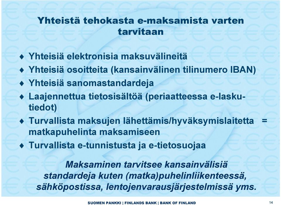 lähettämis/hyväksymislaitetta = matkapuhelinta maksamiseen Turvallista e-tunnistusta ja e-tietosuojaa Maksaminen tarvitsee