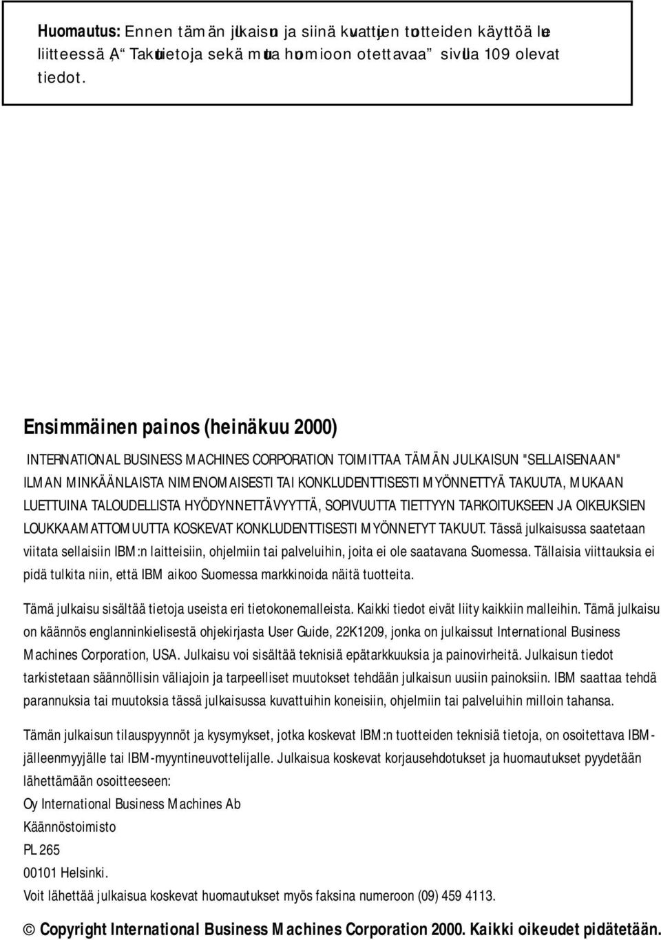 MUKAAN LUETTUINA TALOUDELLISTA HYÖDYNNETTÄVYYTTÄ, SOPIVUUTTA TIETTYYN TARKOITUKSEEN JA OIKEUKSIEN LOUKKAAMATTOMUUTTA KOSKEVAT KONKLUDENTTISESTI MYÖNNETYT TAKUUT.