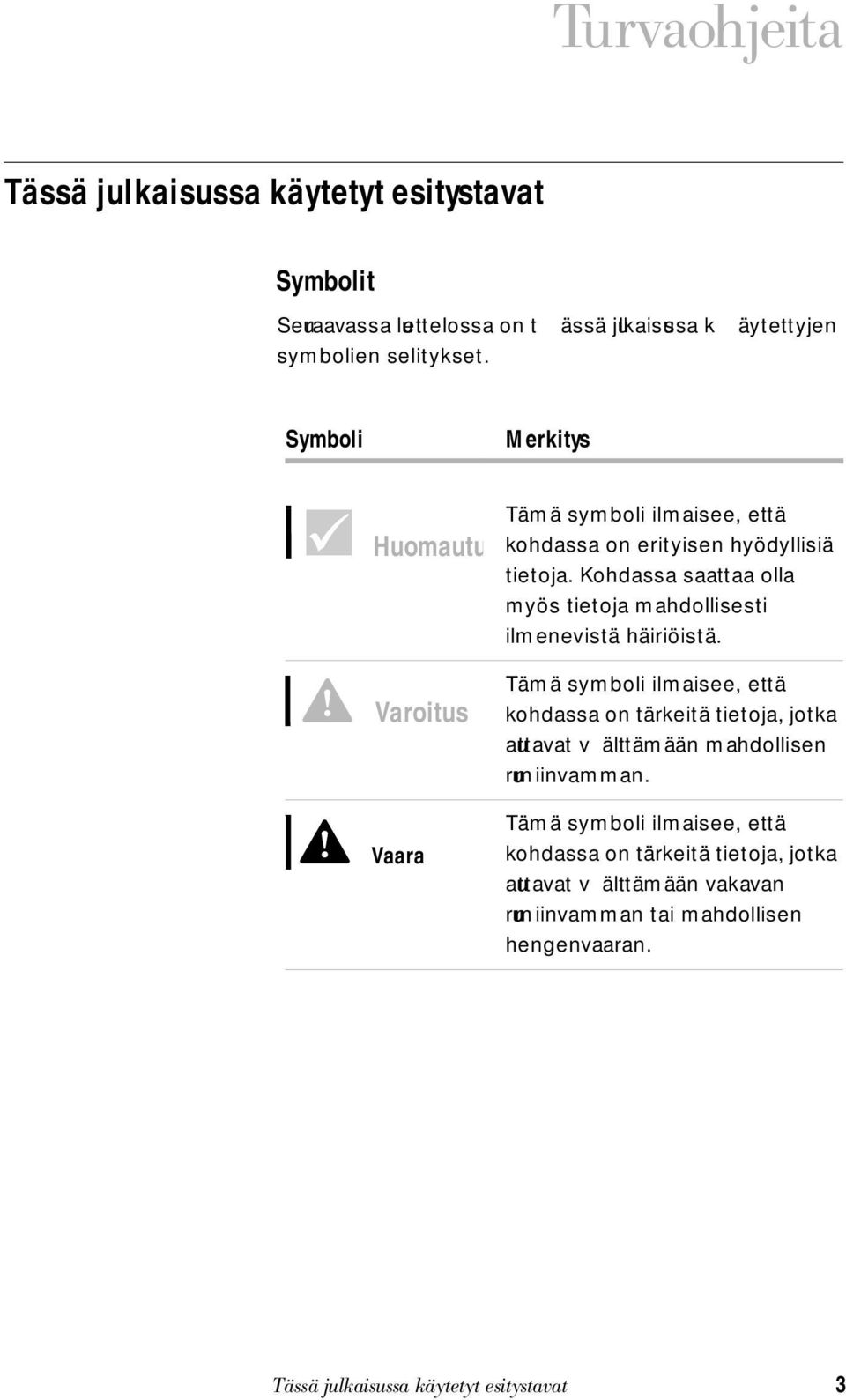 Kohdassa saattaa olla myös tietoja mahdollisesti ilmenevistä häiriöistä.