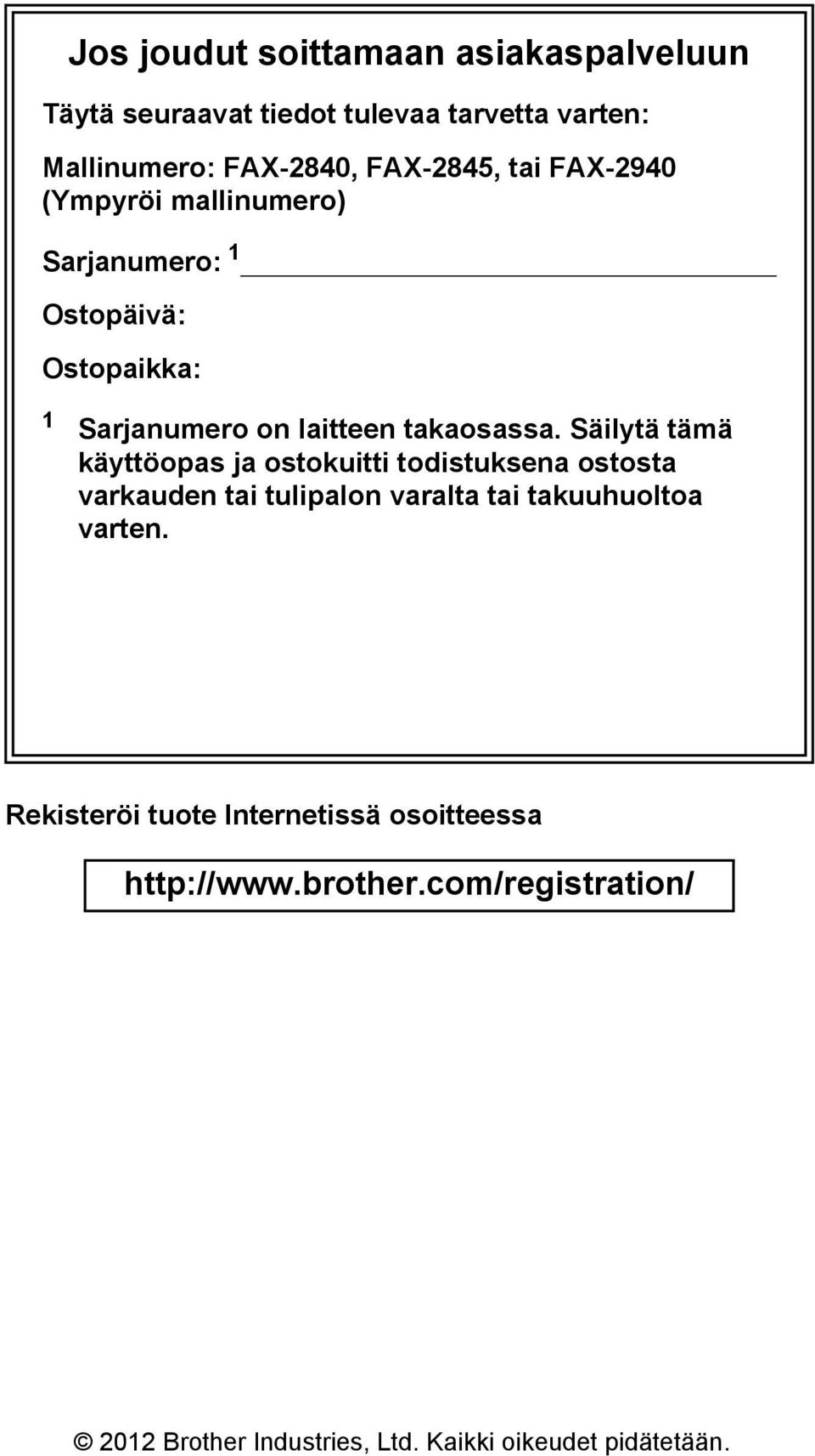 Säilytä tämä käyttöopas ja ostokuitti todistuksena ostosta varkauden tai tulipalon varalta tai takuuhuoltoa varten.