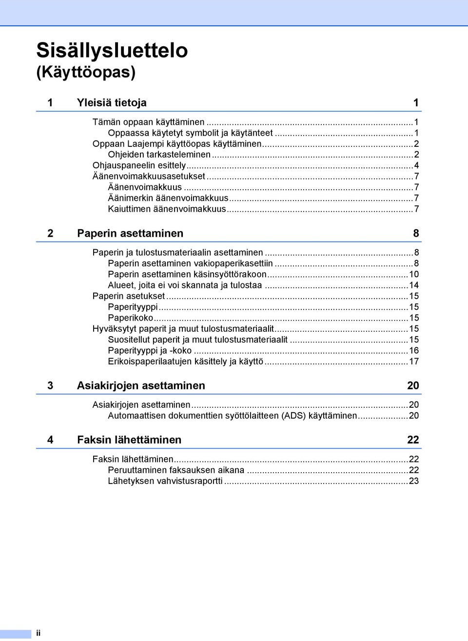..7 2 Paperin asettaminen 8 Paperin ja tulostusmateriaalin asettaminen...8 Paperin asettaminen vakiopaperikasettiin...8 Paperin asettaminen käsinsyöttörakoon.